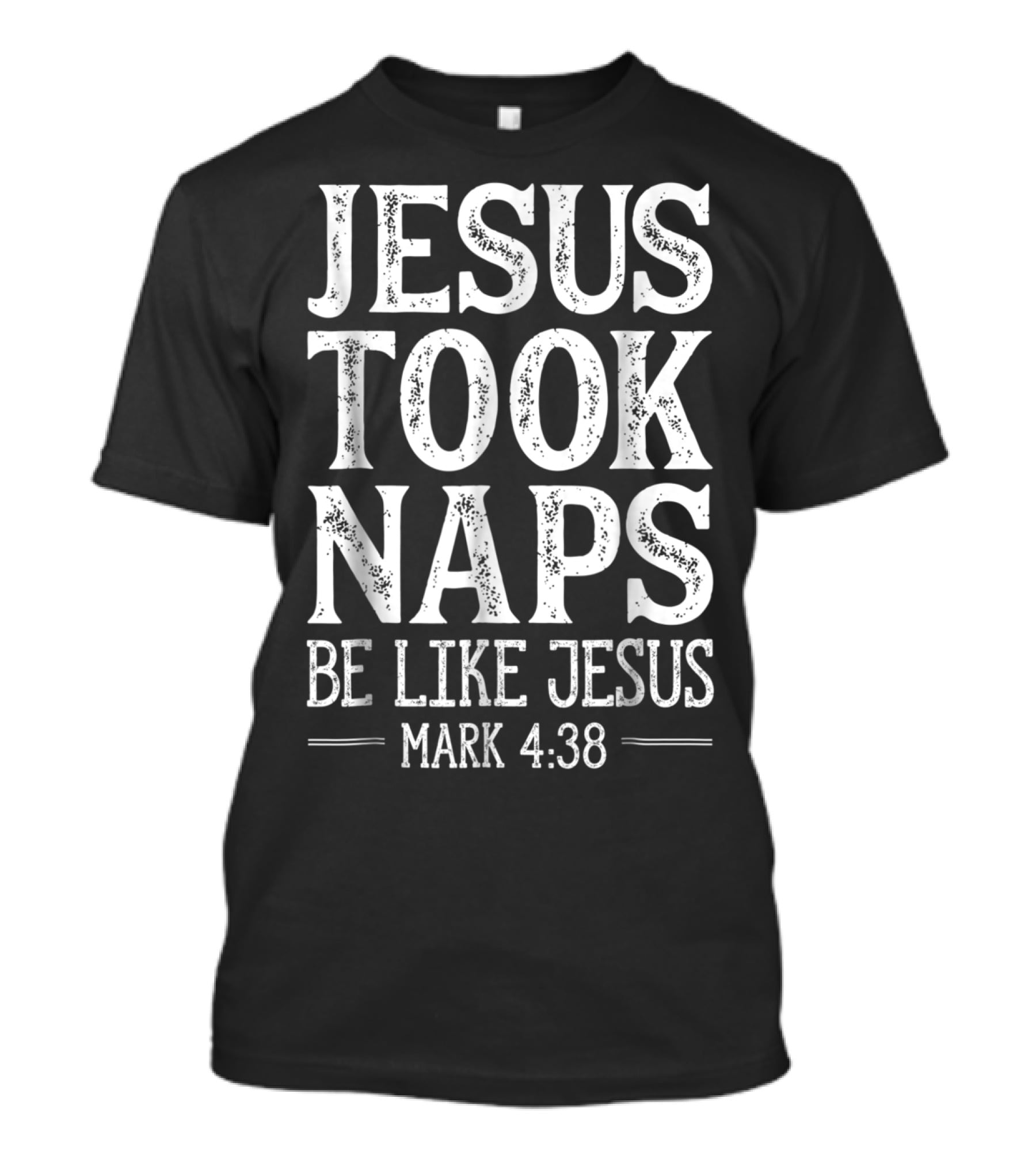 Jesus Took Naps Be Like Jesus Mark 4:38 Christian Funny T-Shirt