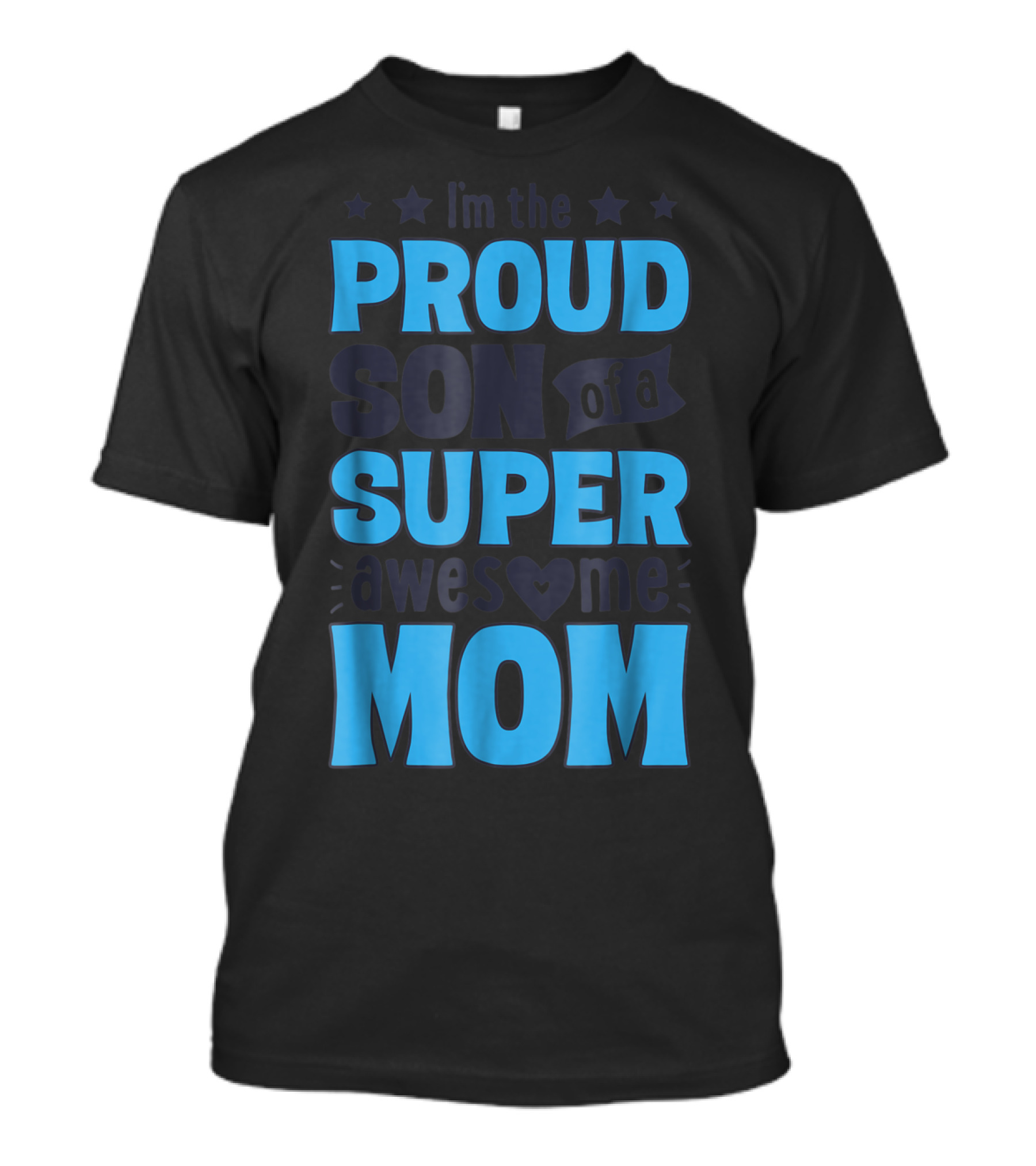 I'm The Proud Son Of A Super Awesome Mom T-Shirt