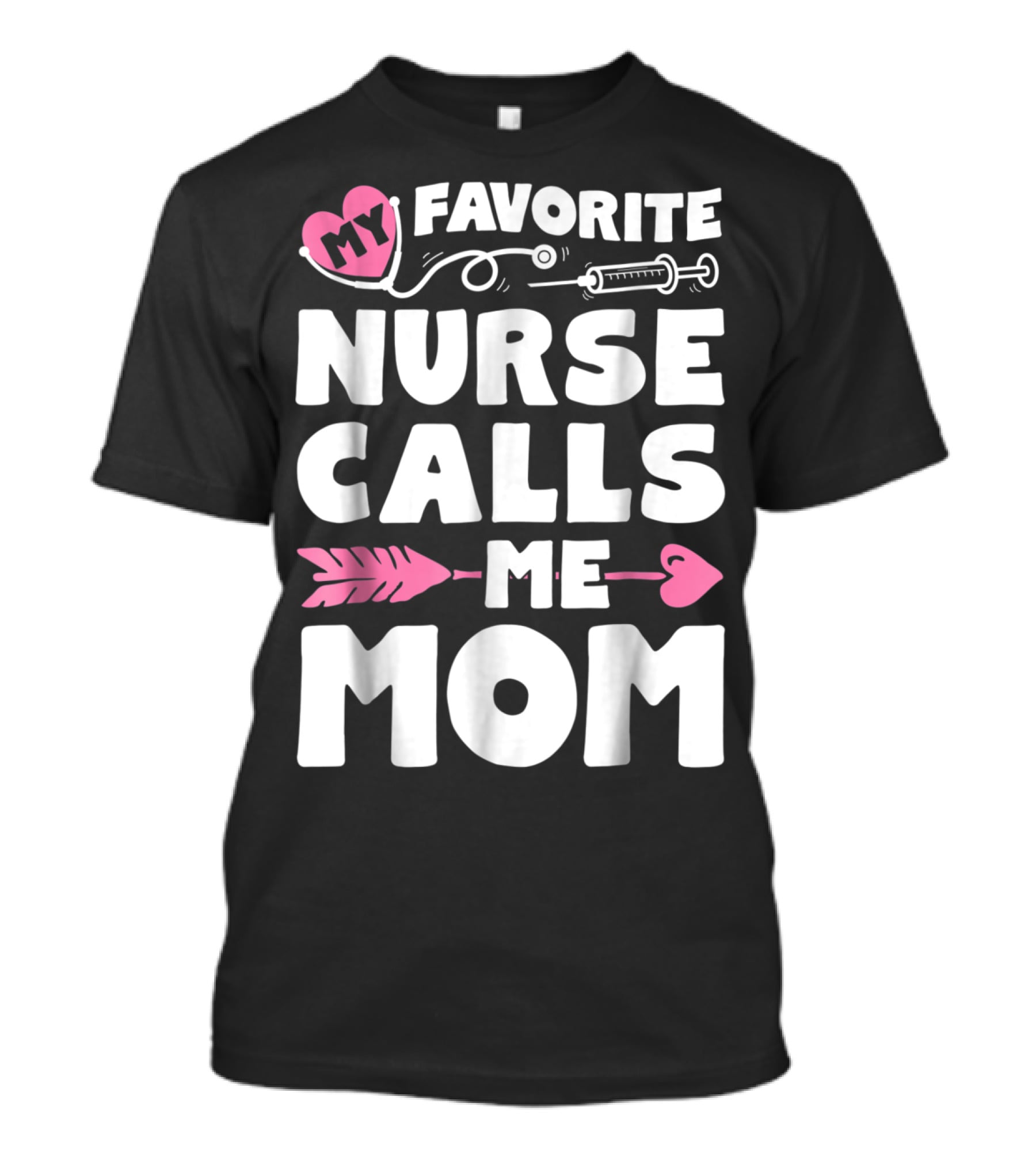 My Favorite Nurse Calls Me Mom Stethoscope Syringe Heart Arrow T-Shirt