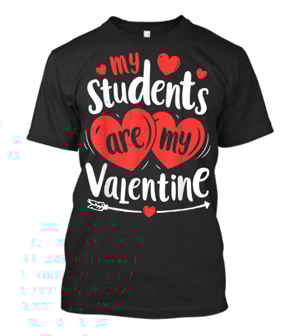 My Students Are My Valentine Hearts And Arrow Valentine's Day T-Shirt
