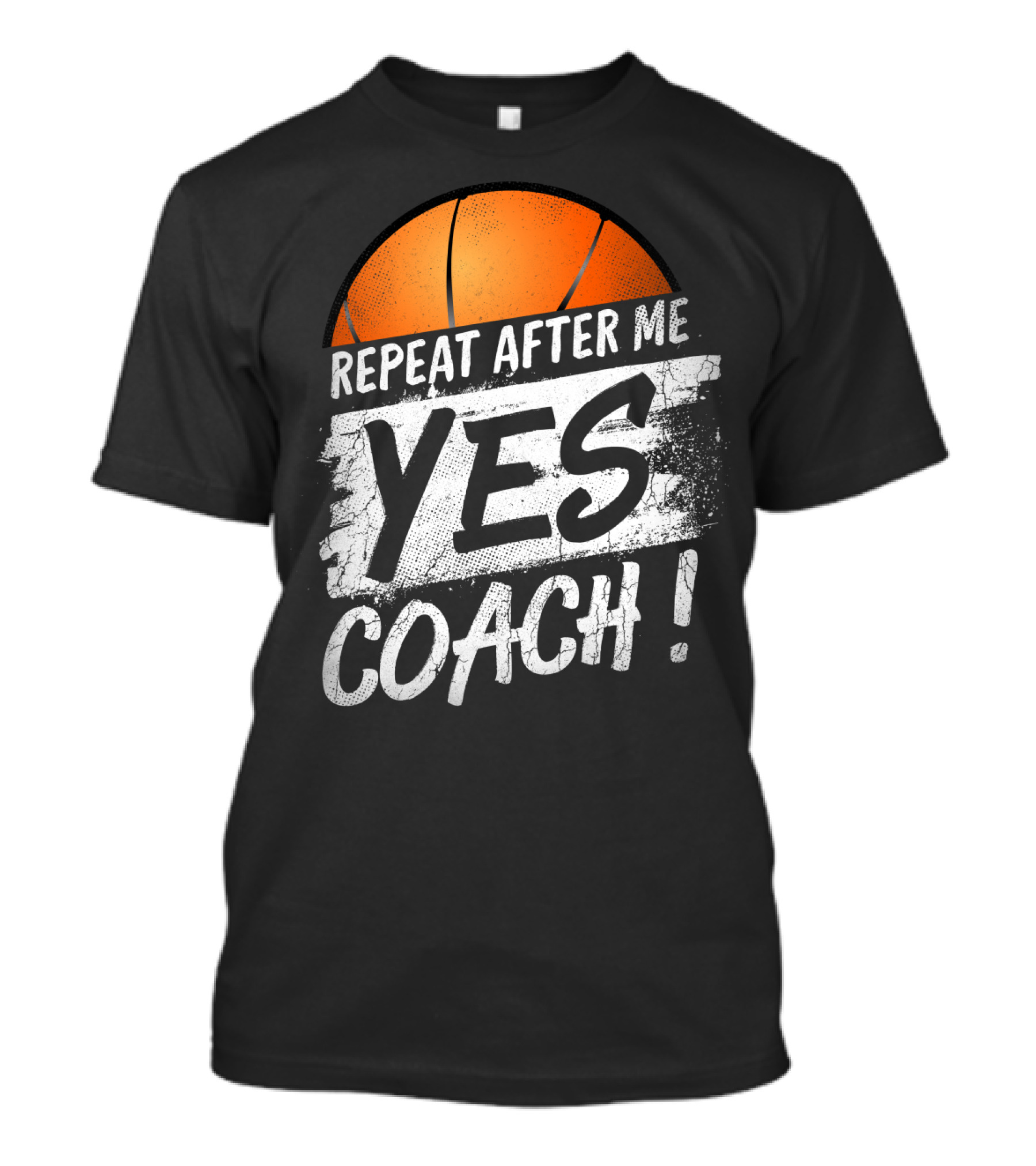 Repeat After Me Yes Coach Basketball T-Shirt