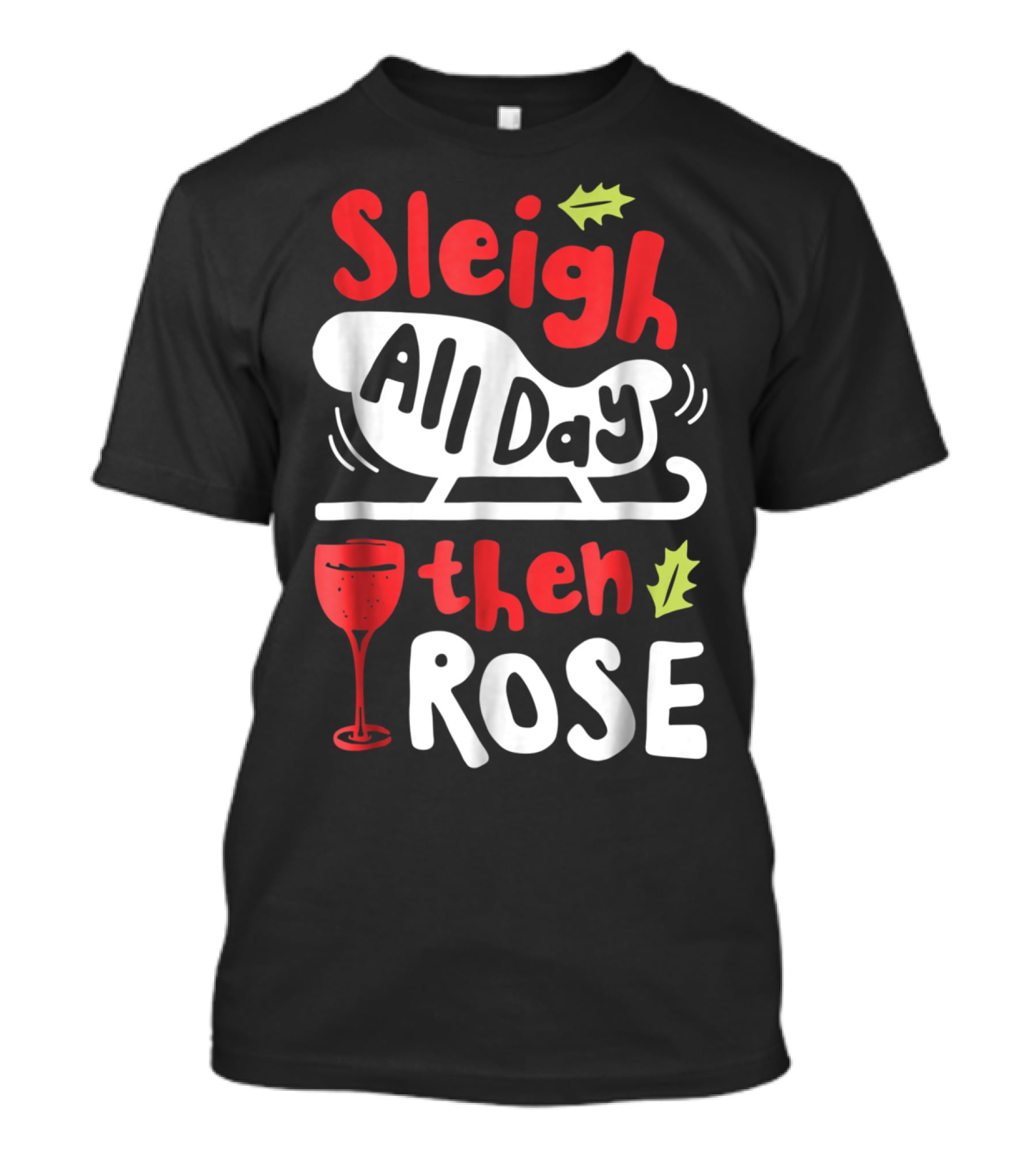 Sleigh All Day Then Rose Christmas Women Wine Festive Graphic R8 T-Shirt