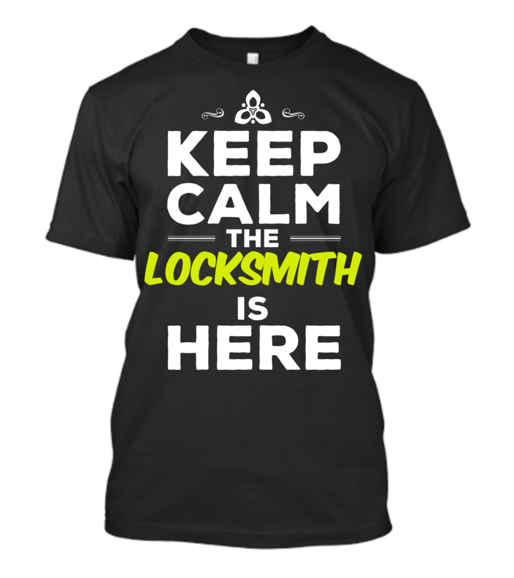 Keep Calm The Locksmith Is Here T-Shirt
