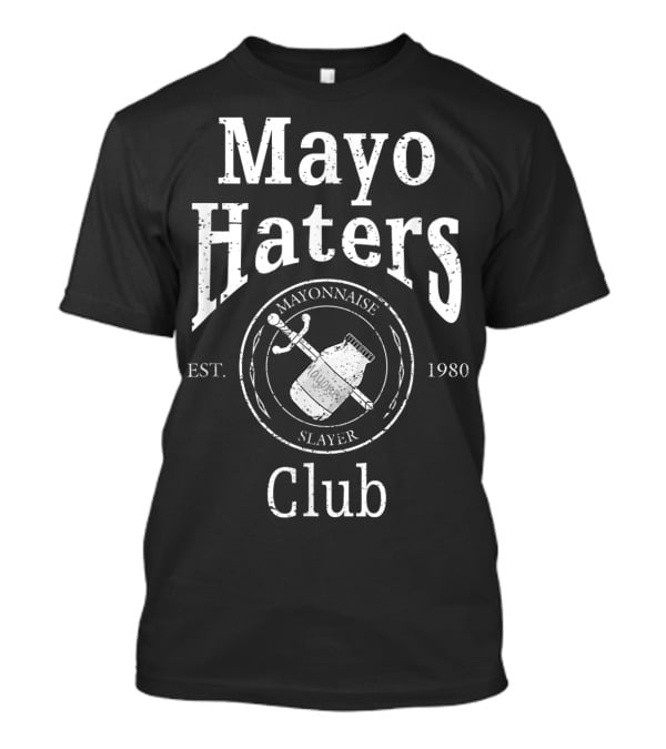 Mayo Haters Club Mayonnaise Slayer Est. 1980 T-Shirt