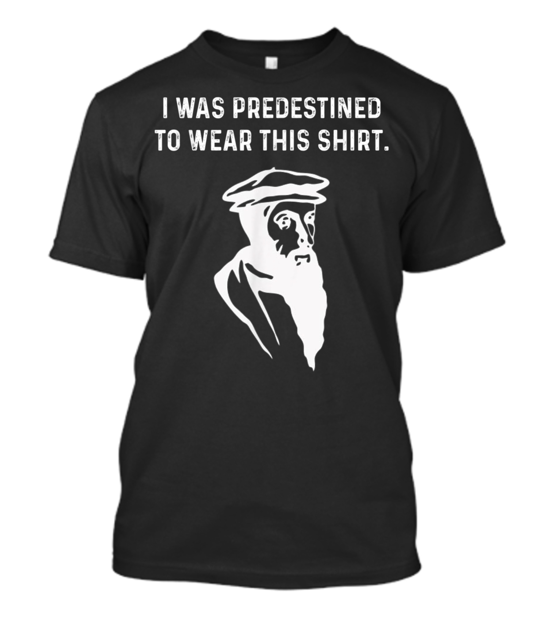 I Was Predestined To Wear This Shirt Calvinist Reformed Jesus T-Shirt