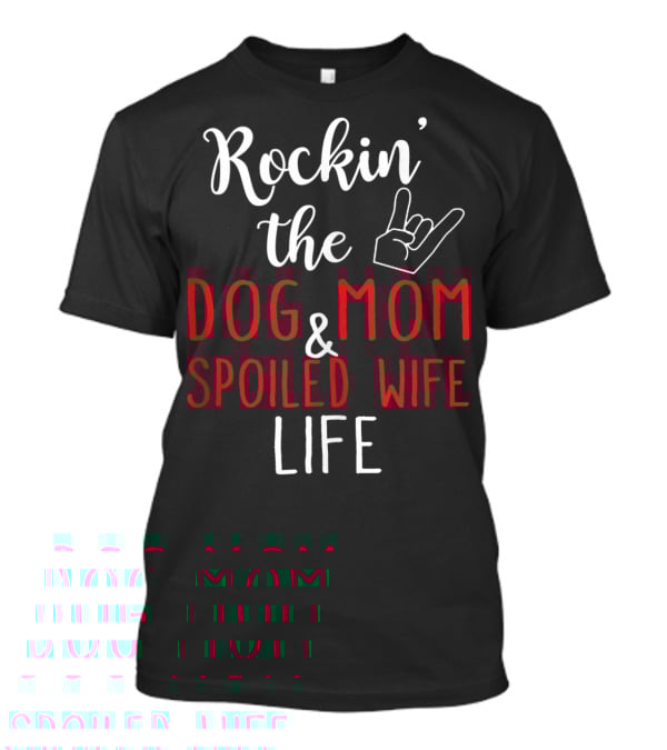 Rockin' The Dog Mom And Spoiled Wife Life Hand Sign T-Shirt