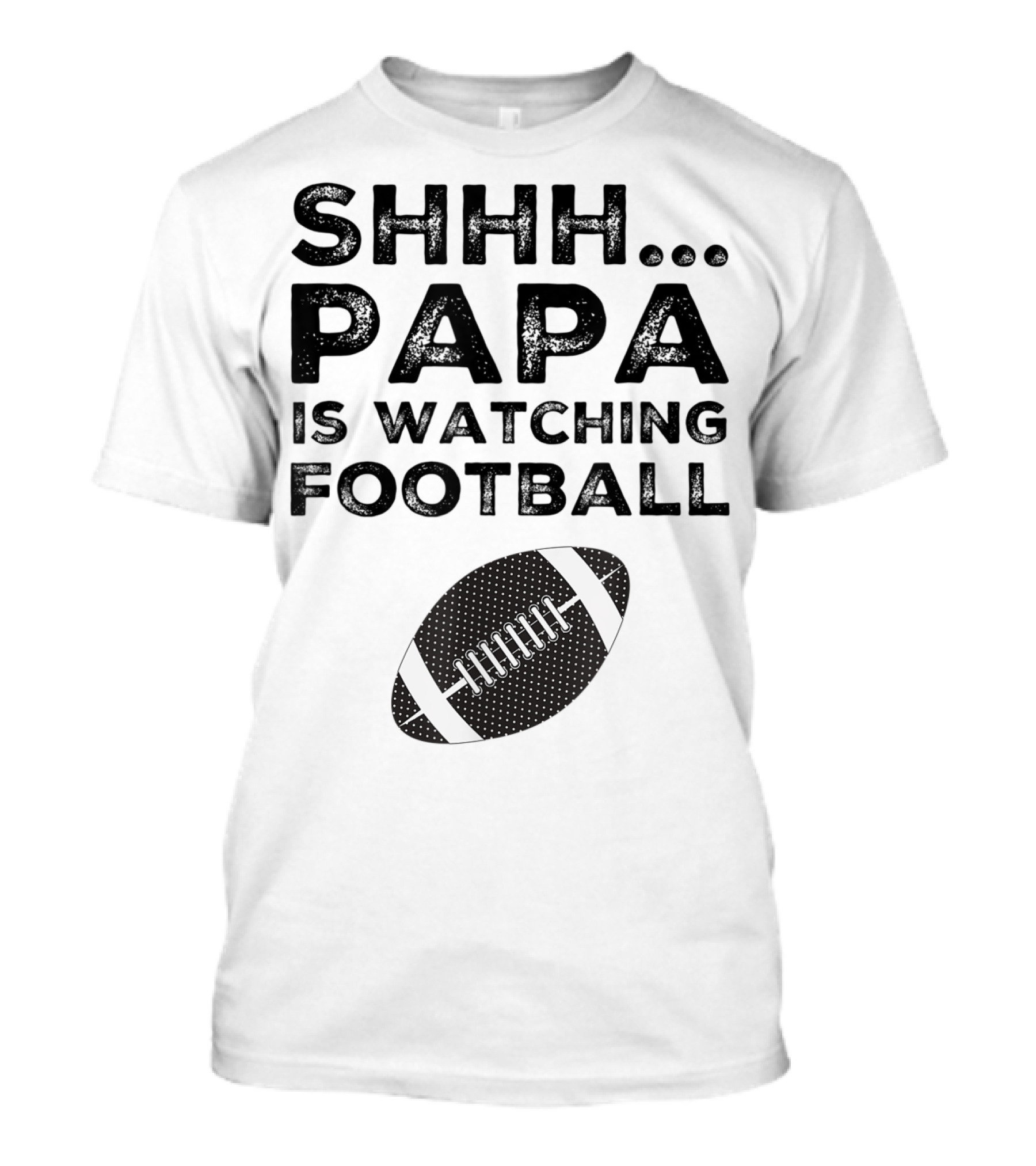 SHHH Papa Is Watching Football T-Shirt