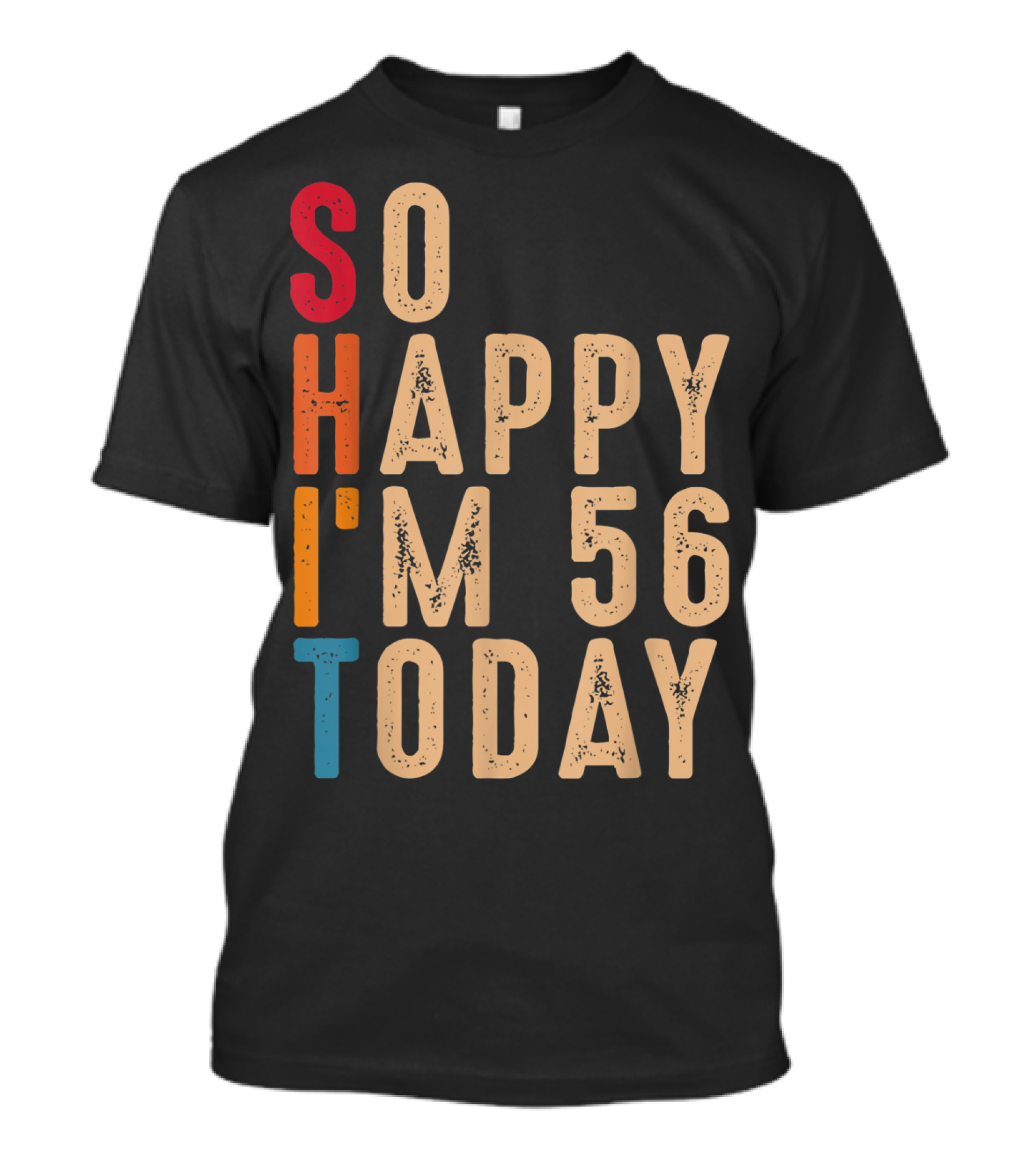 So Happy I'm 56 Today Birthday Celebration Humor T-Shirt
