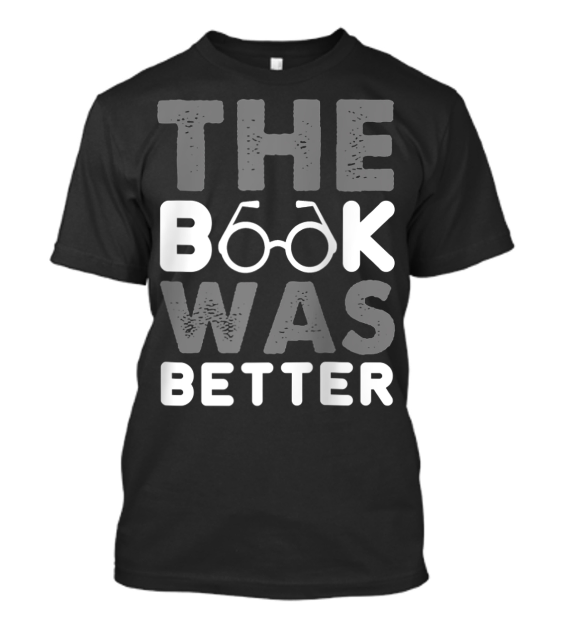 The Book Was Better Bookworm Glasses Text T-Shirt