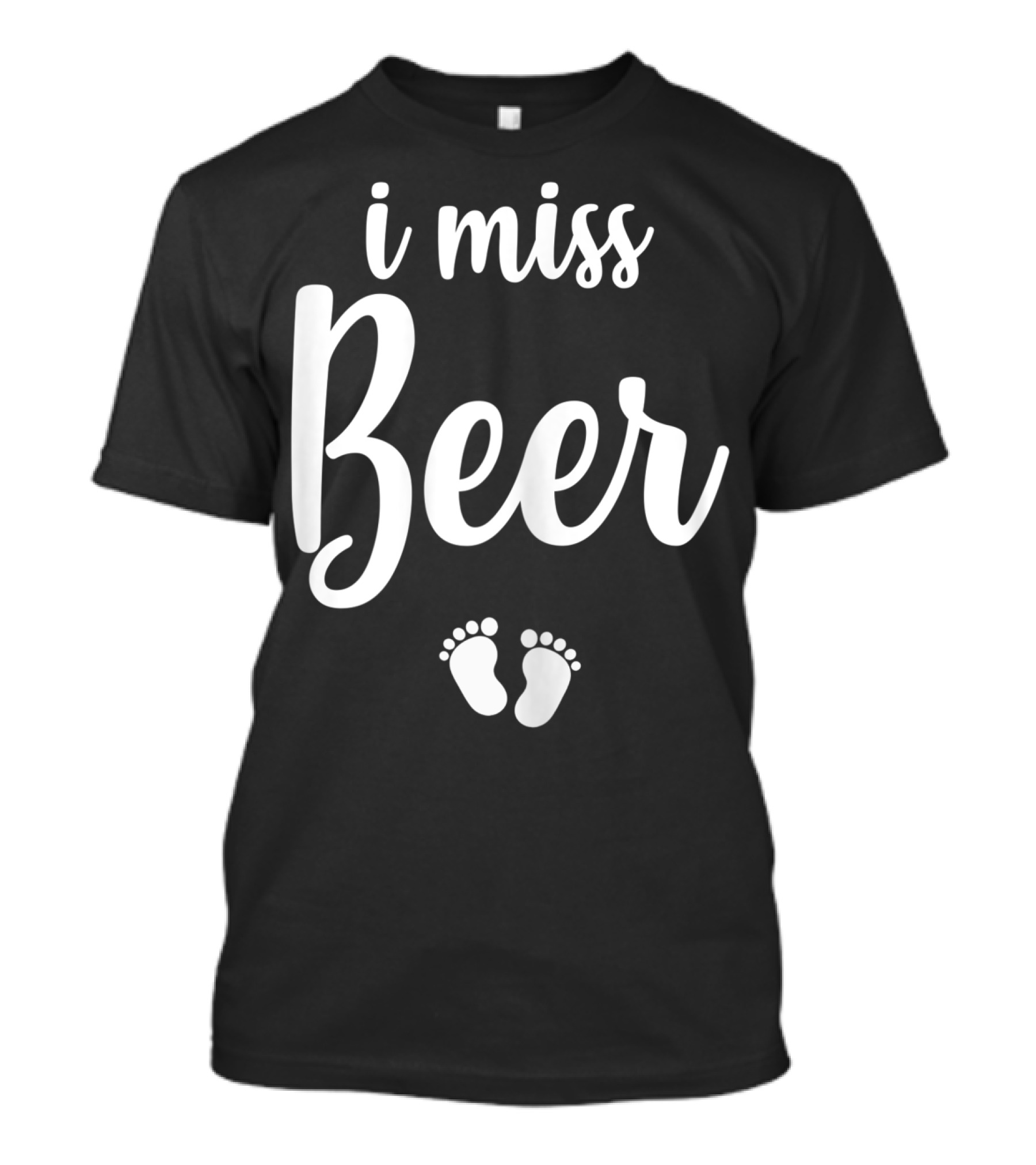 Pregnant Mom To Be I Miss Beer Baby Feet T-Shirt