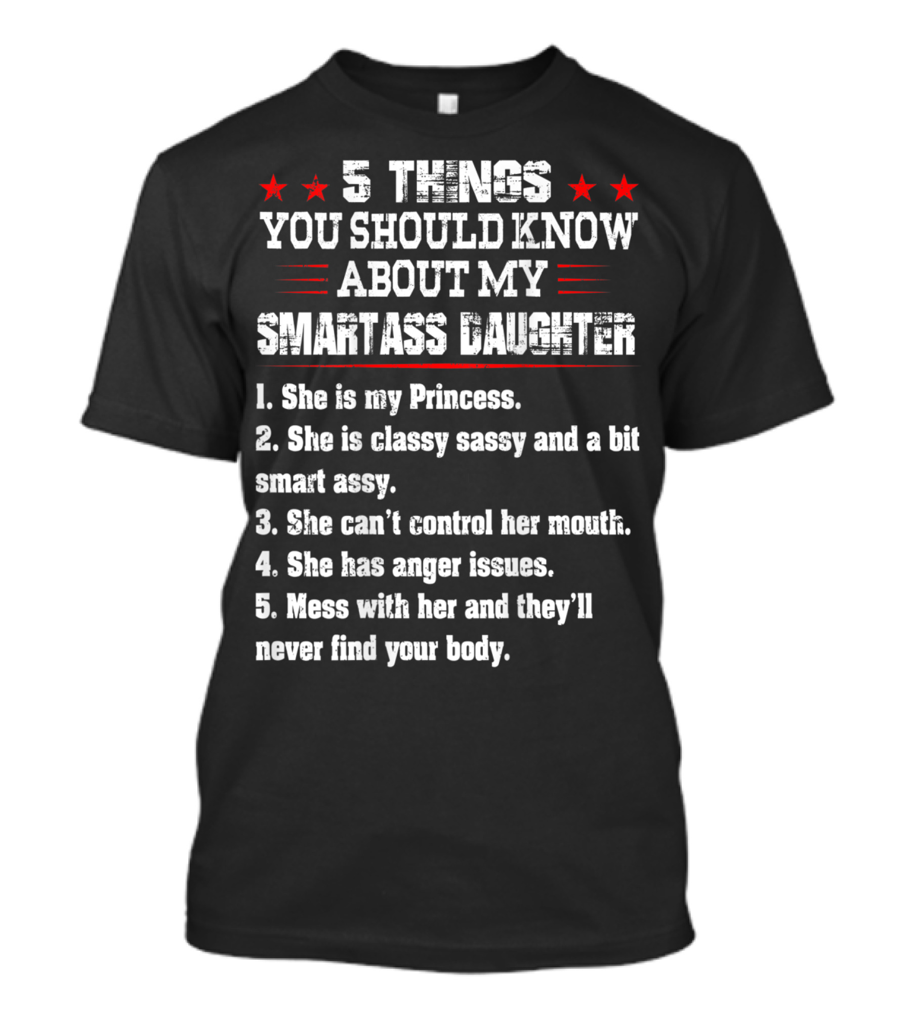 5 Things You Should Know About My Smartass Daughter Princess Classy Sassy Can't Control Her Mouth Anger Issues T-Shirt