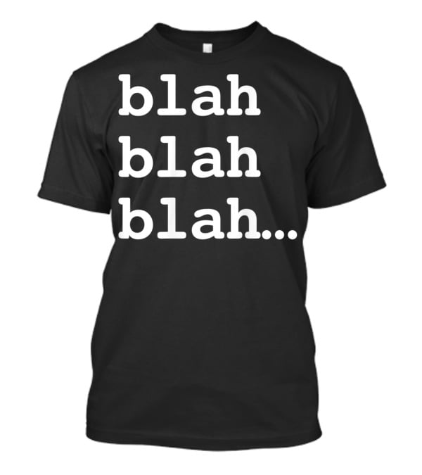 Blah Blah Blah Repeated Text Phrase T-Shirt
