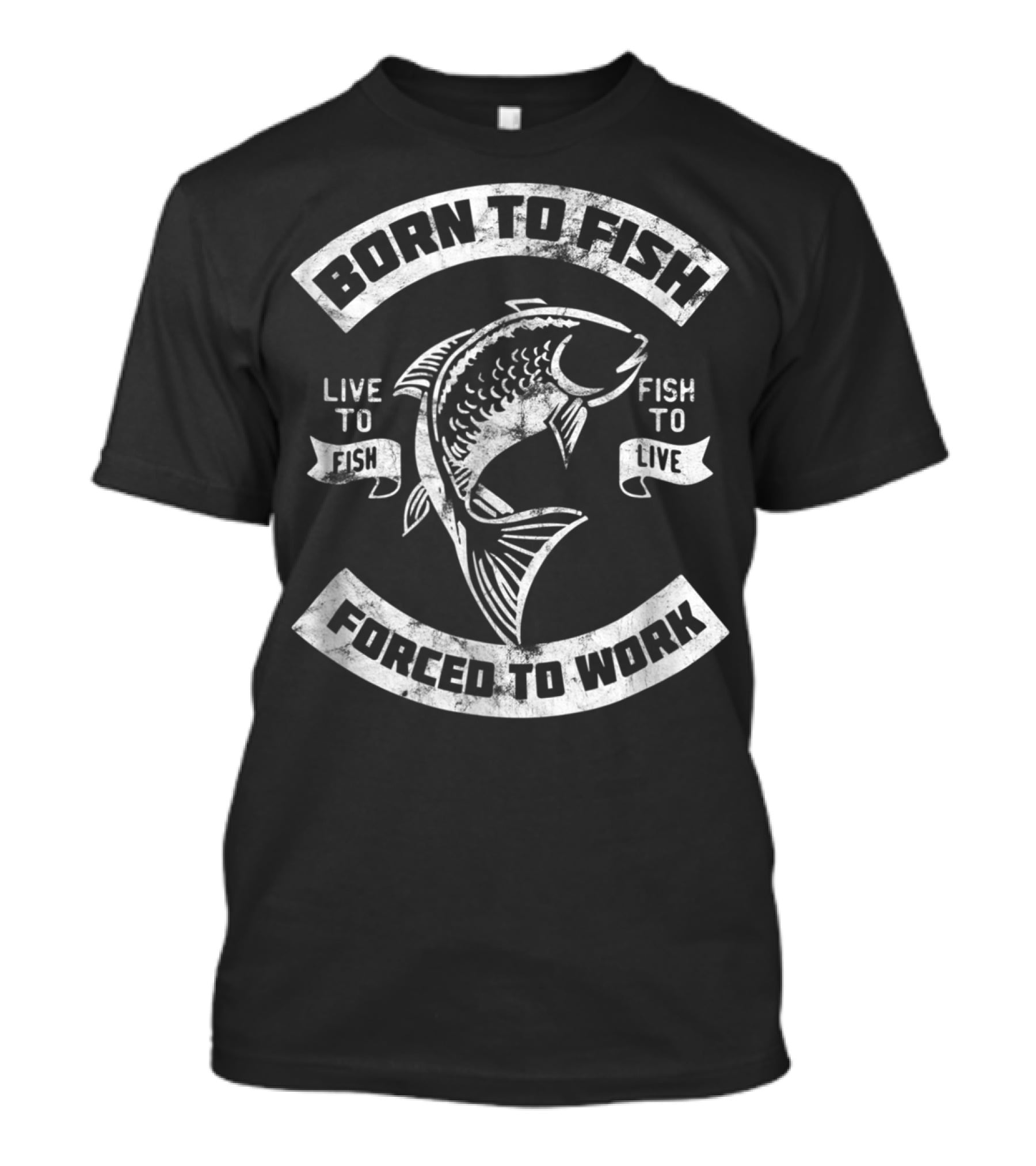 Born To Fish Forced To Work Live To Fish Fish To Live T-Shirt