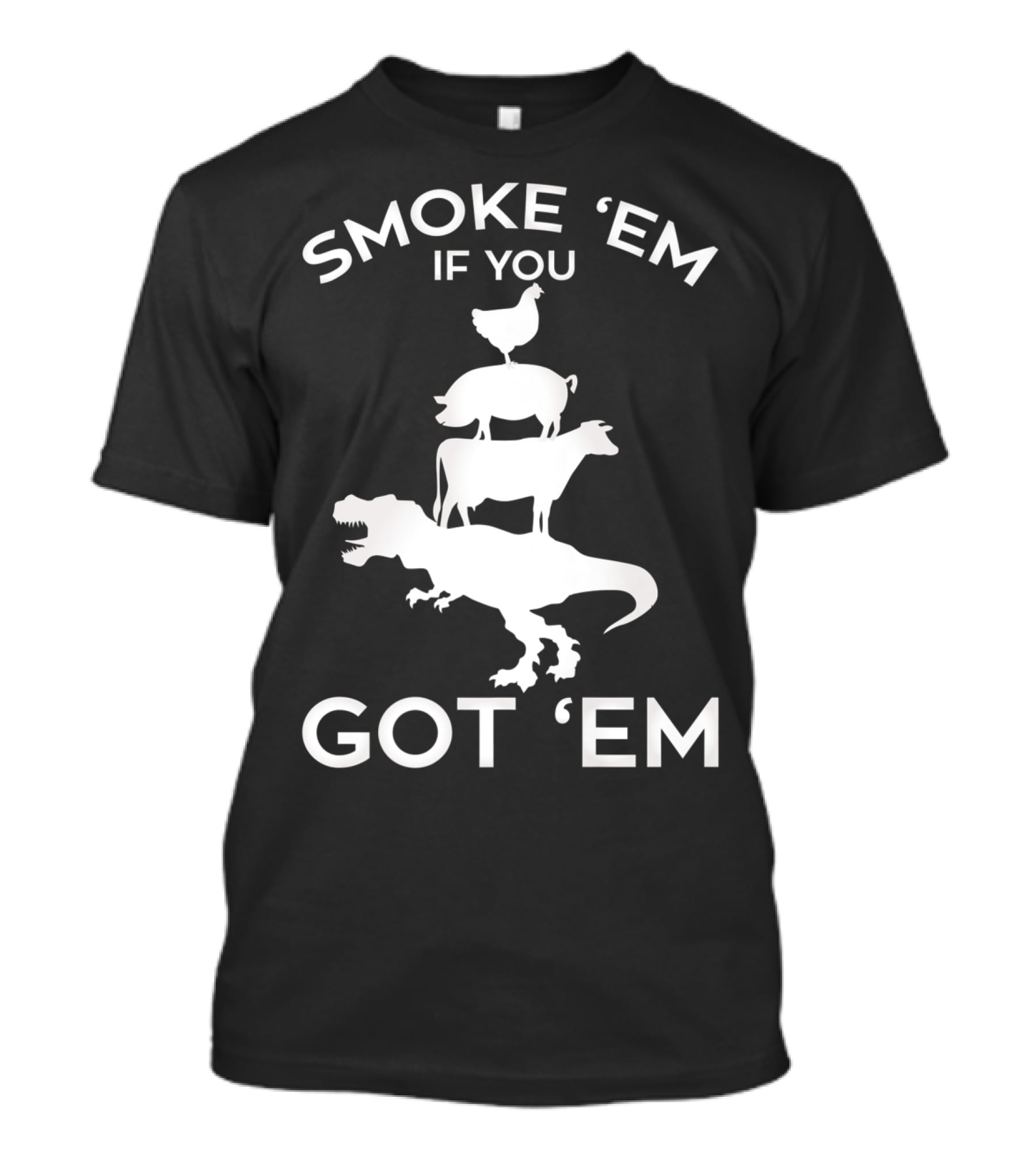 Smoke 'Em If You Got 'Em T-Rex Chicken Cow Stacked Grillers Smokers T-Shirt