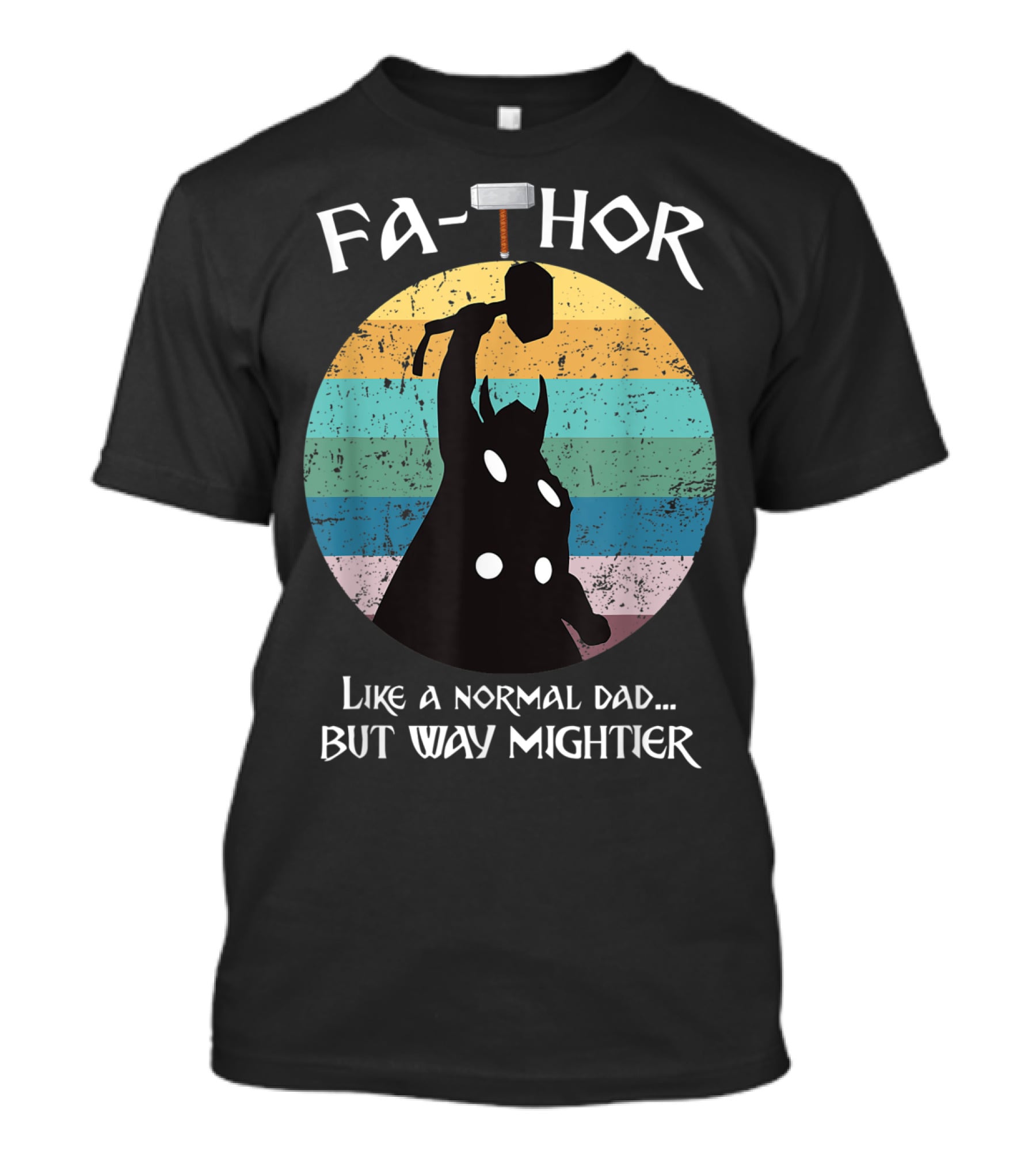 Fa THOR Like A Normal Dad But Way Mightier Mjolnir T-Shirt