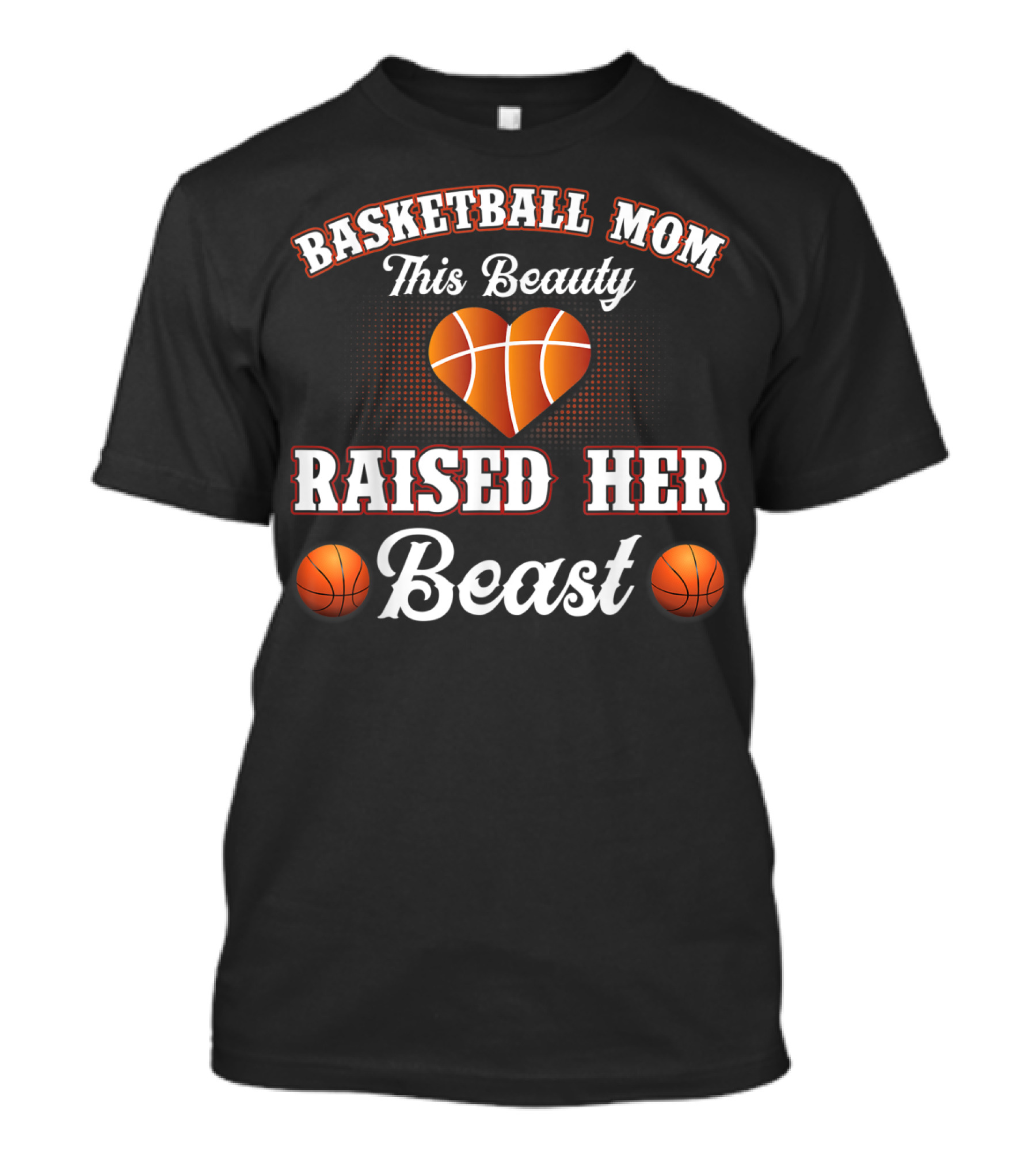 Basketball Mom This Beauty Raised Her Beast T-Shirt