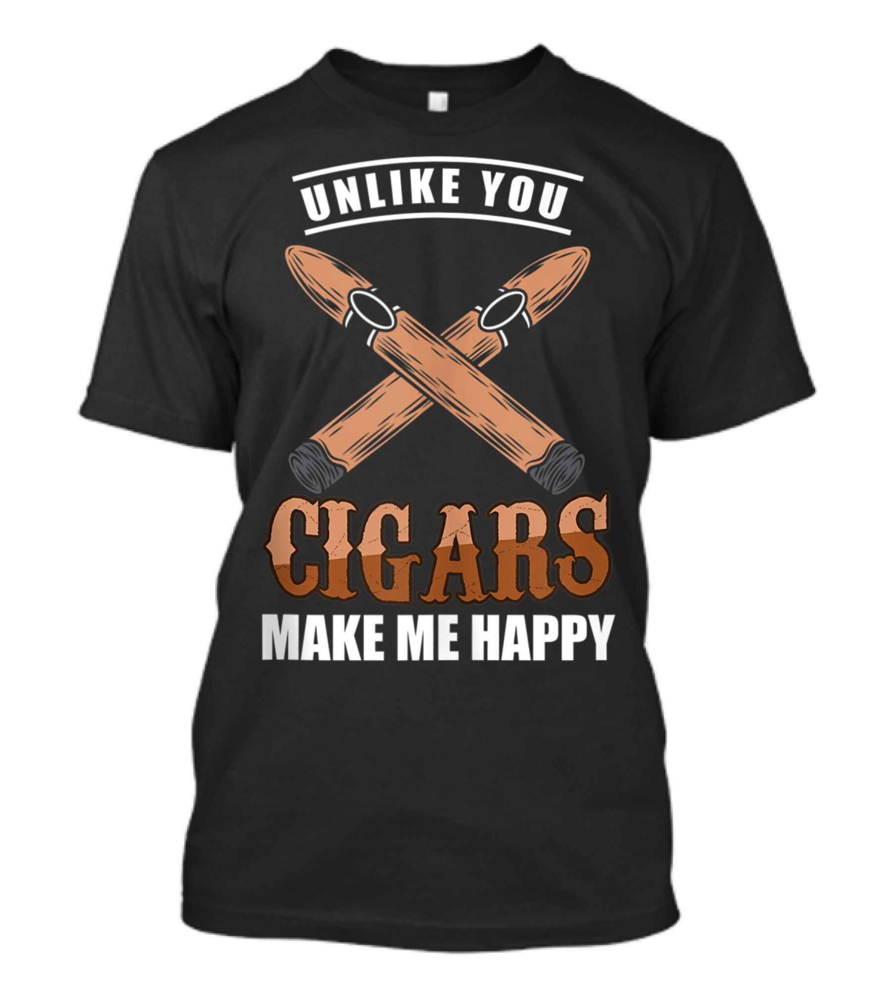 Unlike You Cigars Make Me Happy T-Shirt