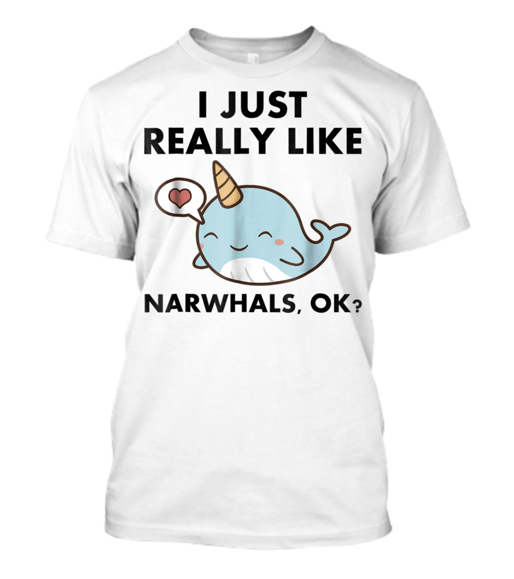 I Just Really Like Narwhals Ok Cute Funny Narwhal With Heart T-Shirt