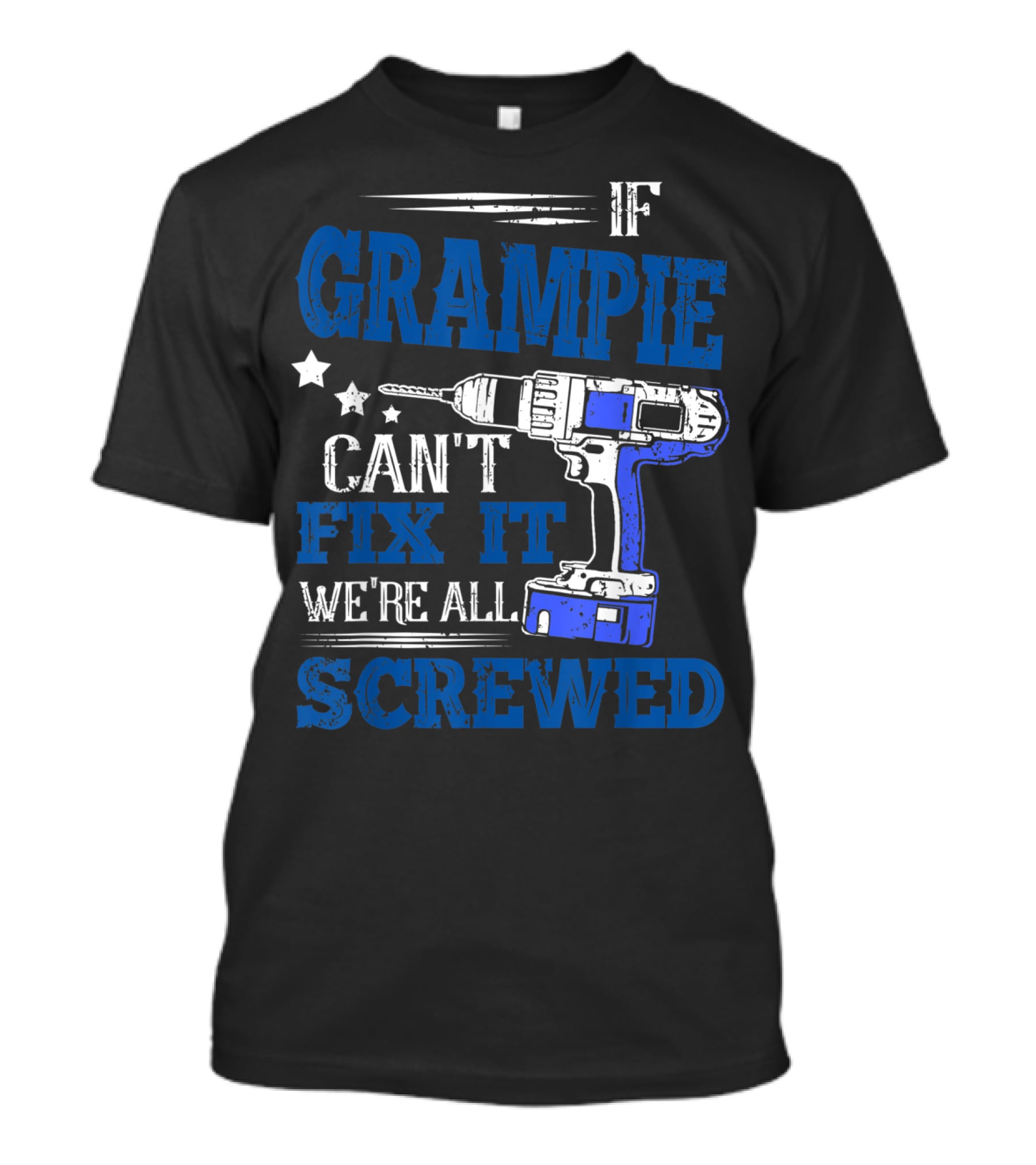 If Grampie Can't Fix It We're All Screwed Drill T-Shirt