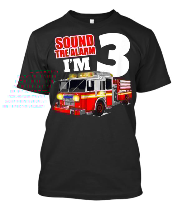 Sound The Alarm I'm 3 Fire Truck Birthday Kids Boy T-Shirt