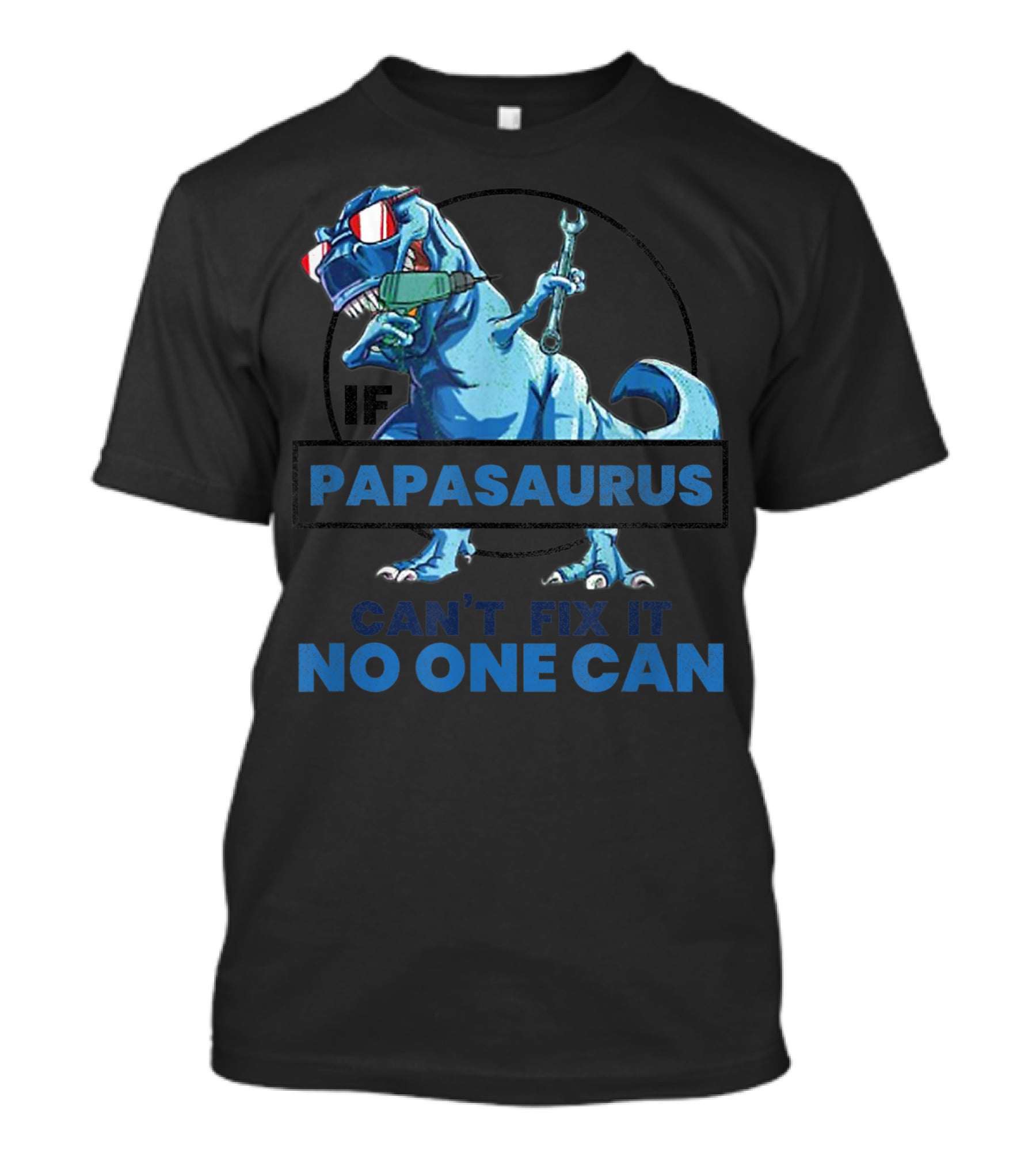If Papasaurus Can't Fix It No One Can Dinosaur With Wrench And Sunglasses T-Shirt
