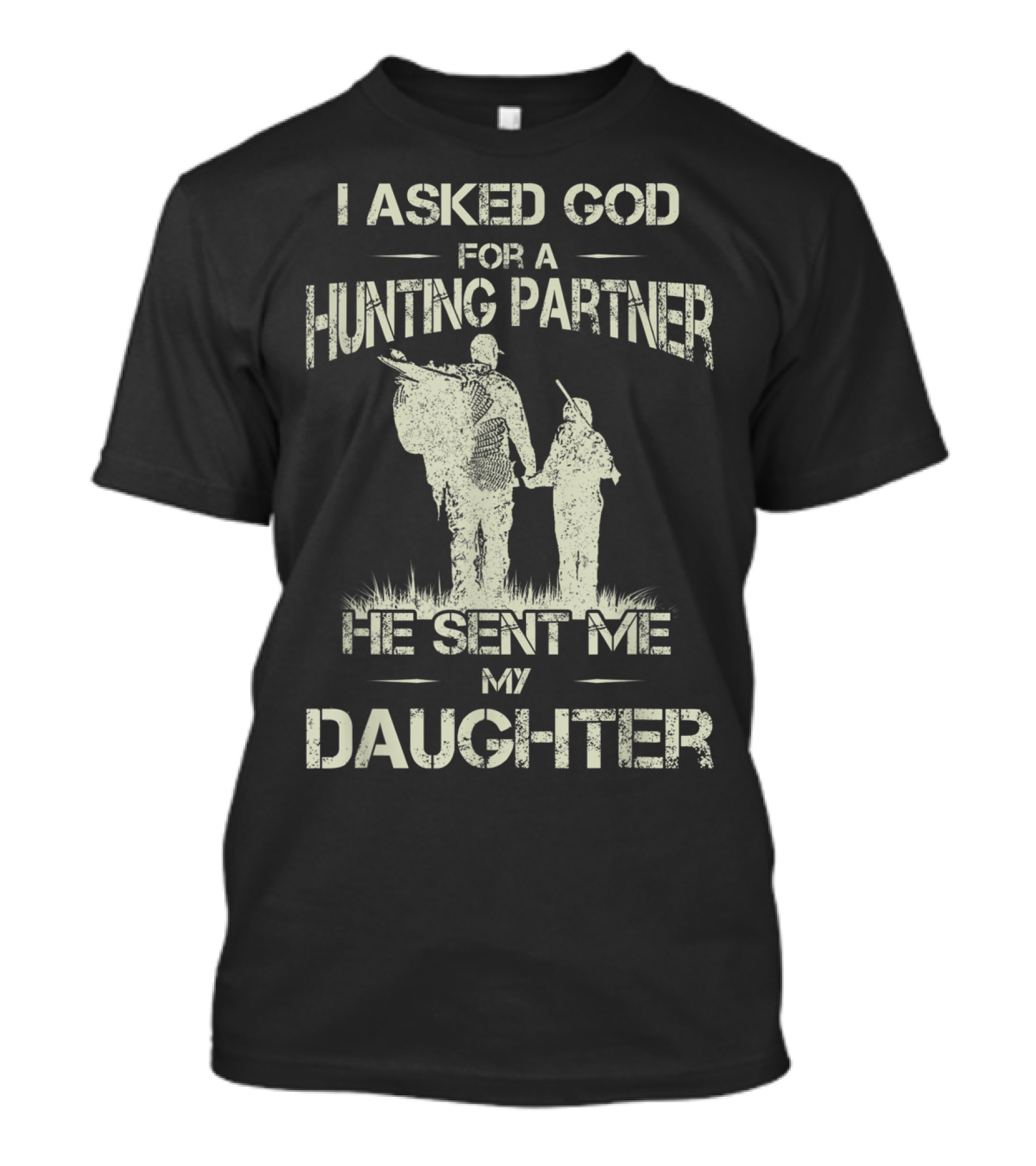 I Asked God For A Hunting Partner He Sent Me My Daughter T-Shirt