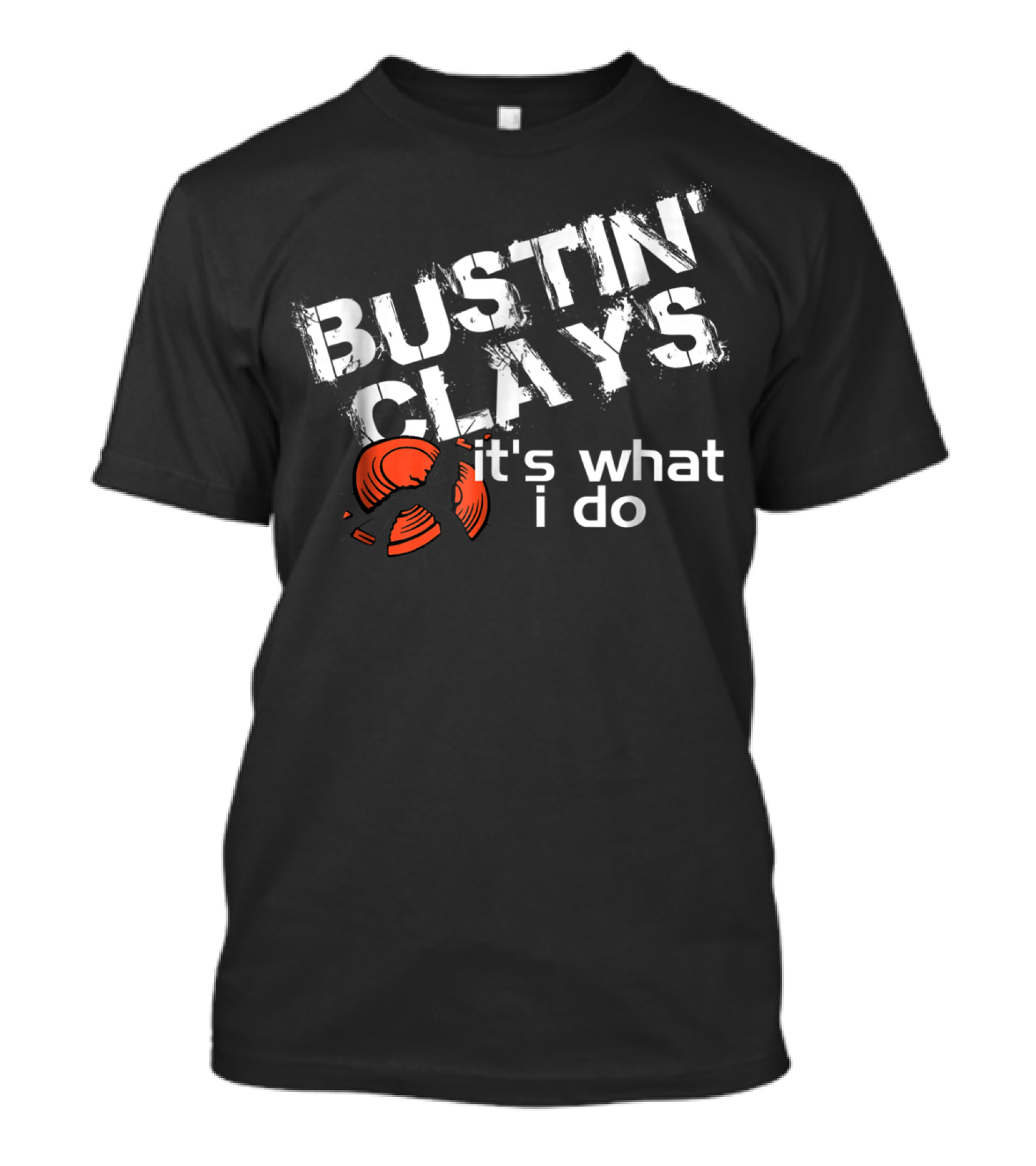 Bustin Clays It's What I Do T-Shirt