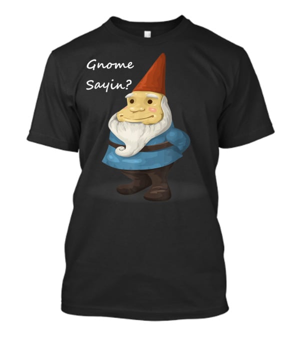 Gnome Sayin Funny Garden Gnome With Red Hat And Blue T-Shirt
