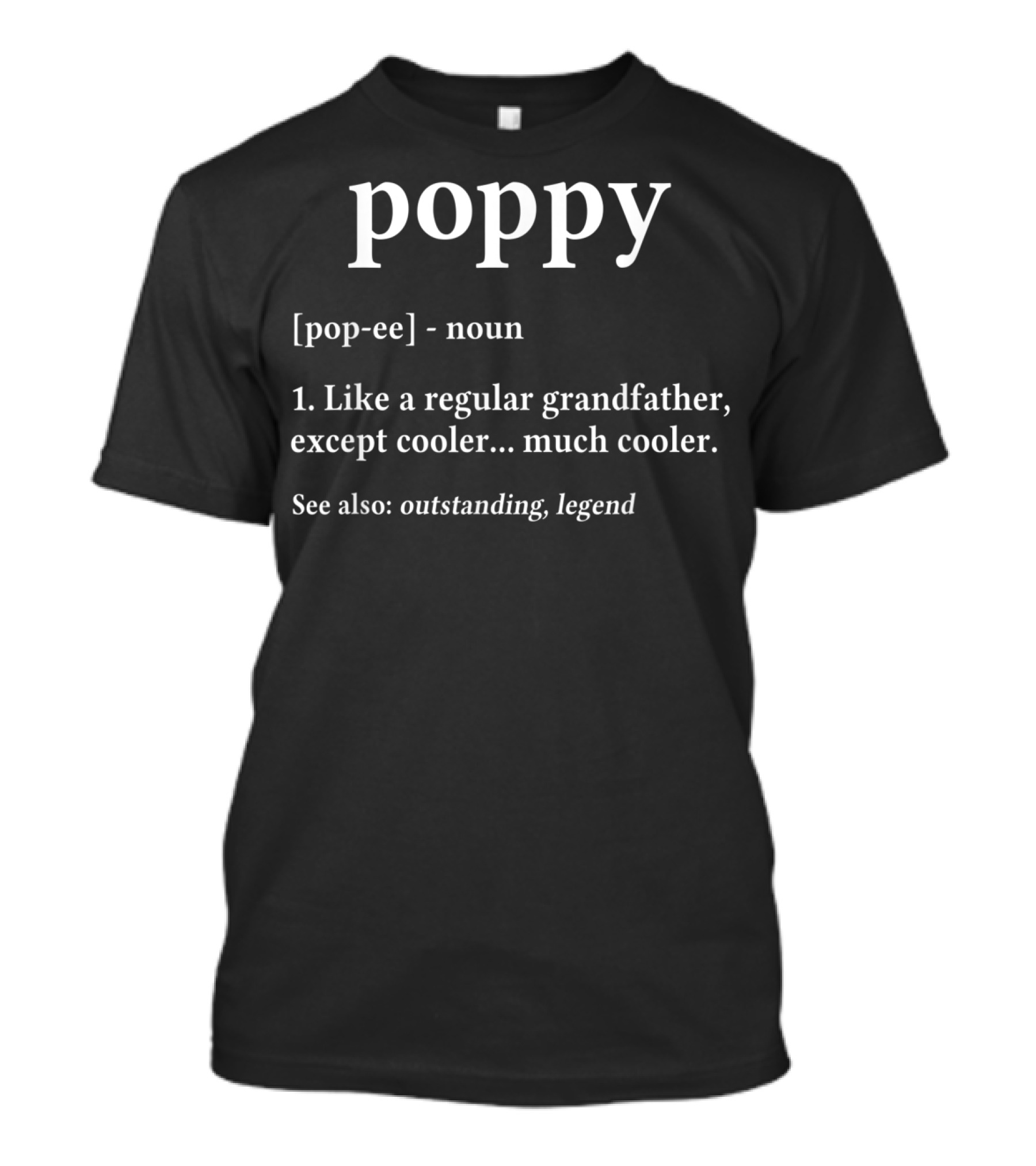 Poppy Definition Like A Regular Grandfather Except Cooler Outstanding Legend Grandpa Birthday T-Shirt
