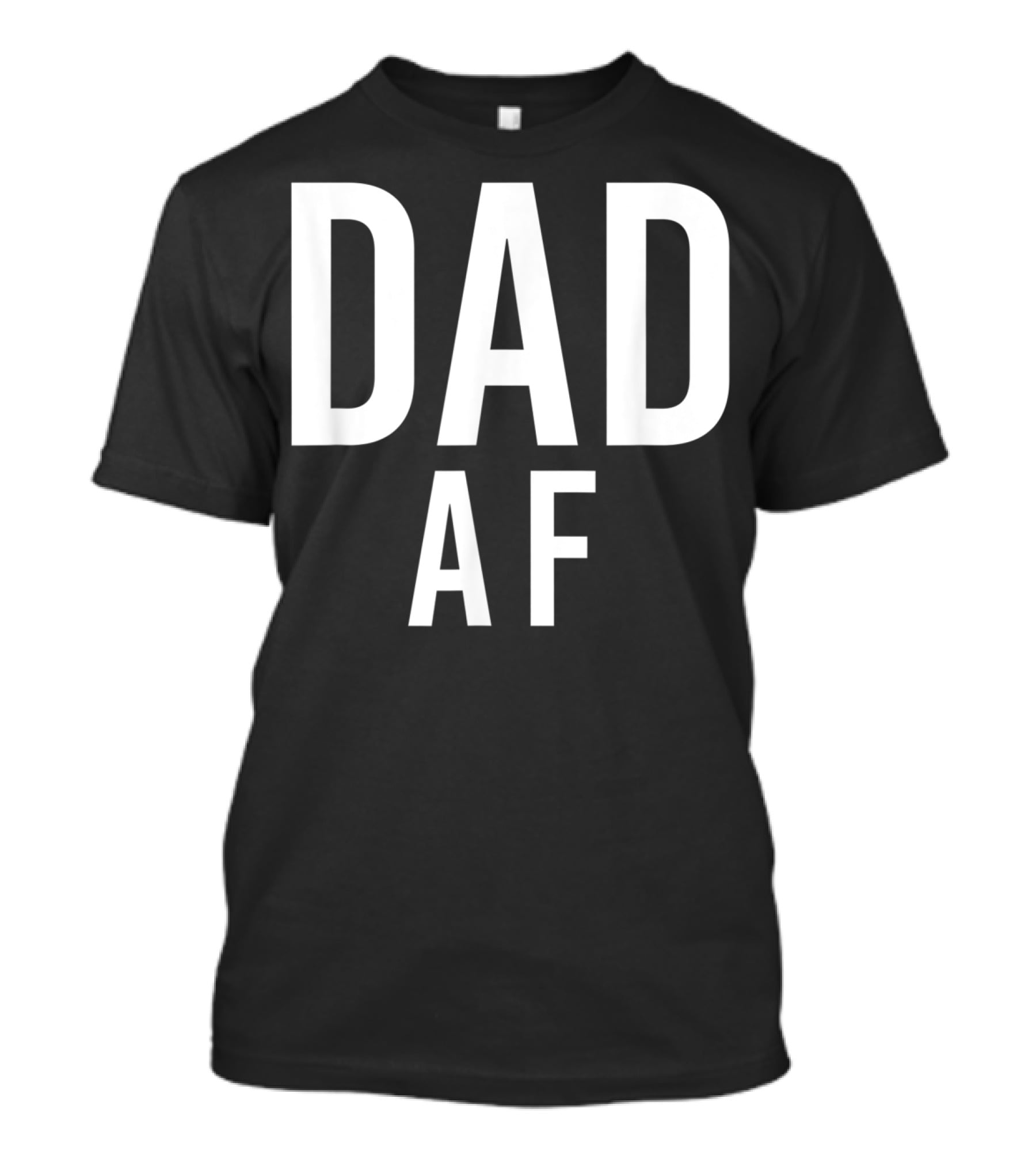 DAD AF Bold Statement Black And White Typography T-Shirt