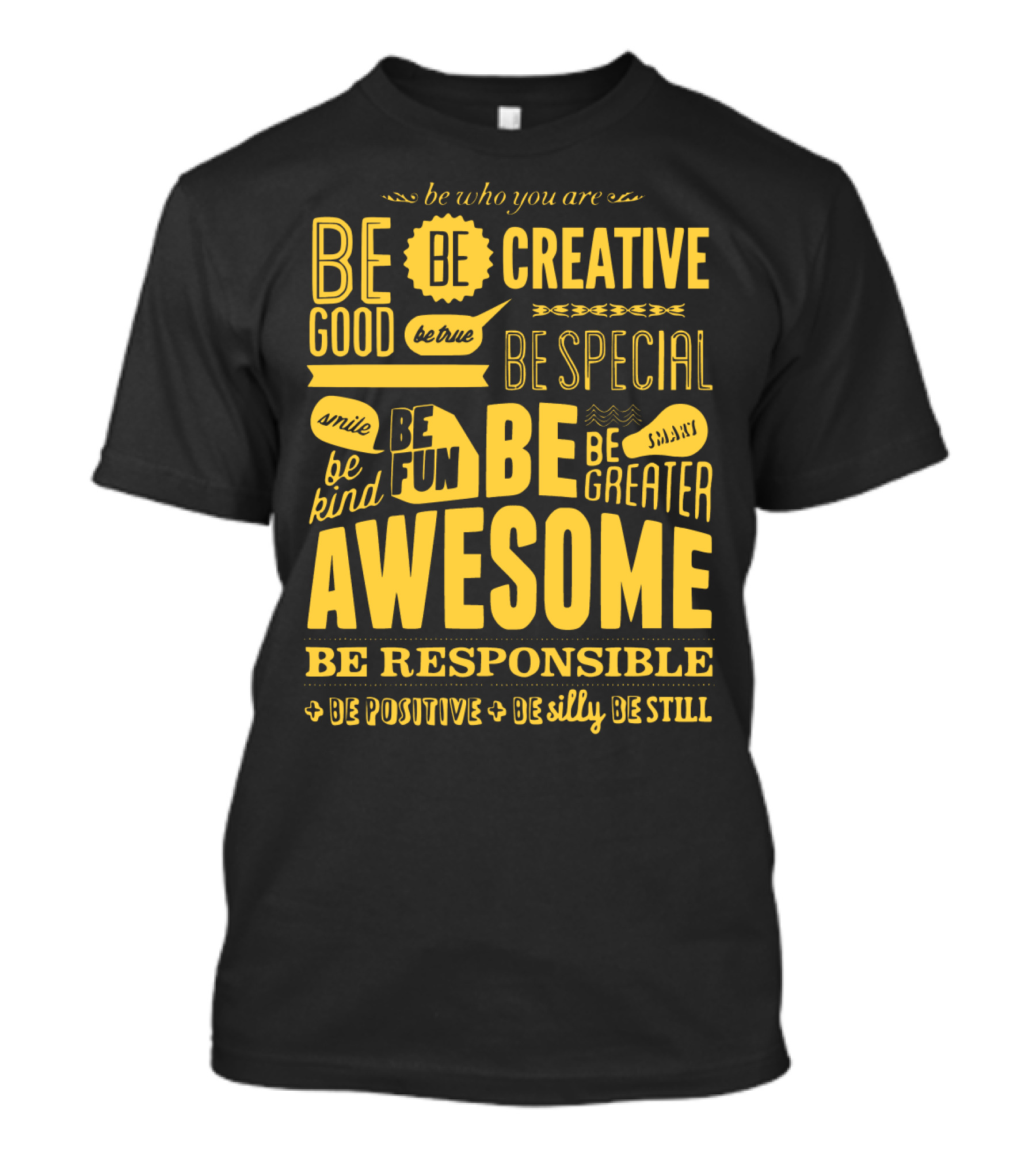Be Who You Are Be Awesome Be Creative Be Good Be True Be Special Be Kind Smile Be Fun Be Greater Be Responsible Be Positive Be Silly Be Still T-Shirt