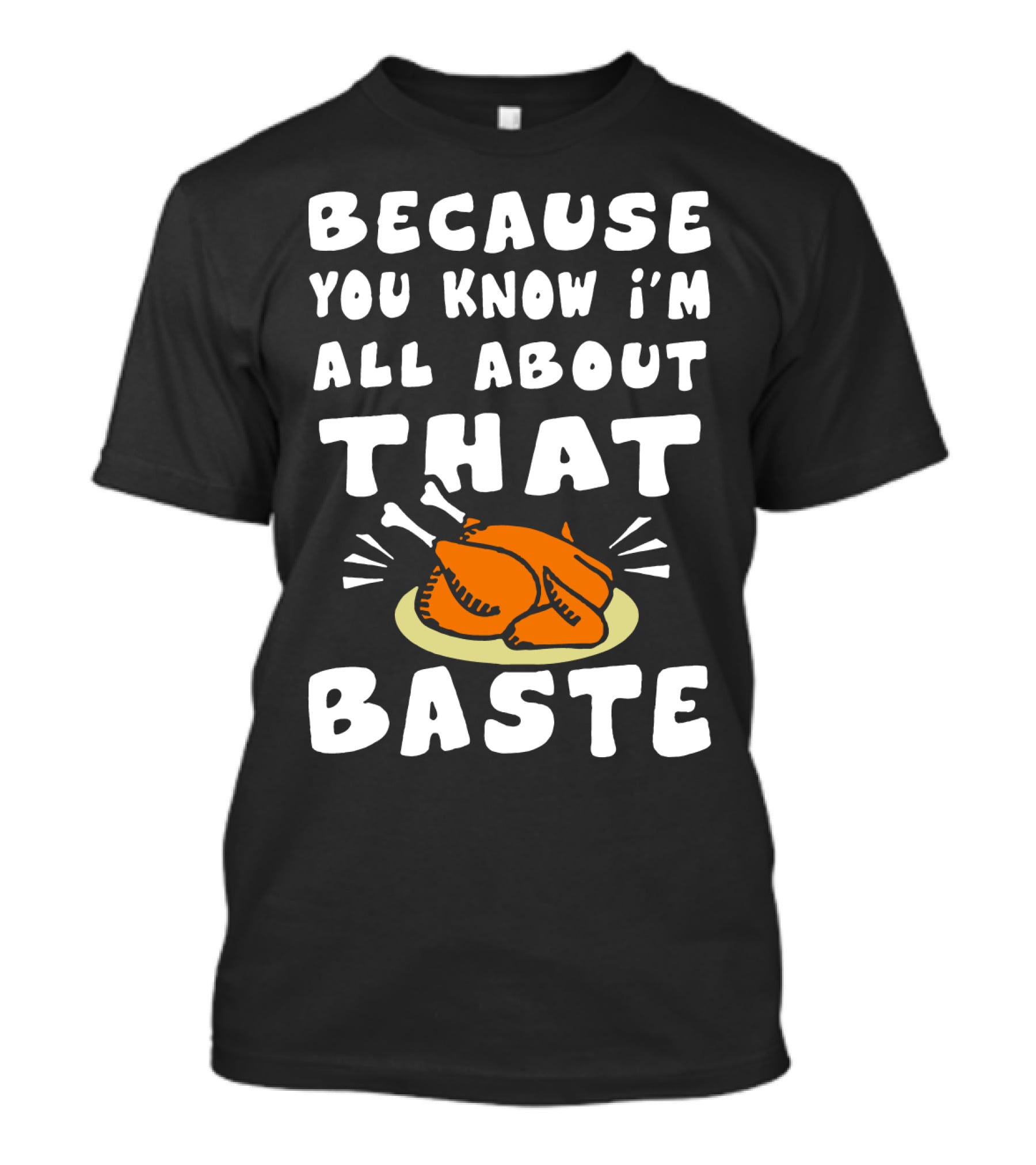 Because You Know I'm All About That Baste Turkey Plate Cooking Humor T-Shirt