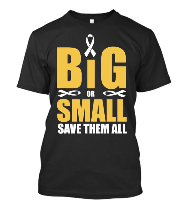 Big Or Small Save Them All Ribbon Awareness T-Shirt