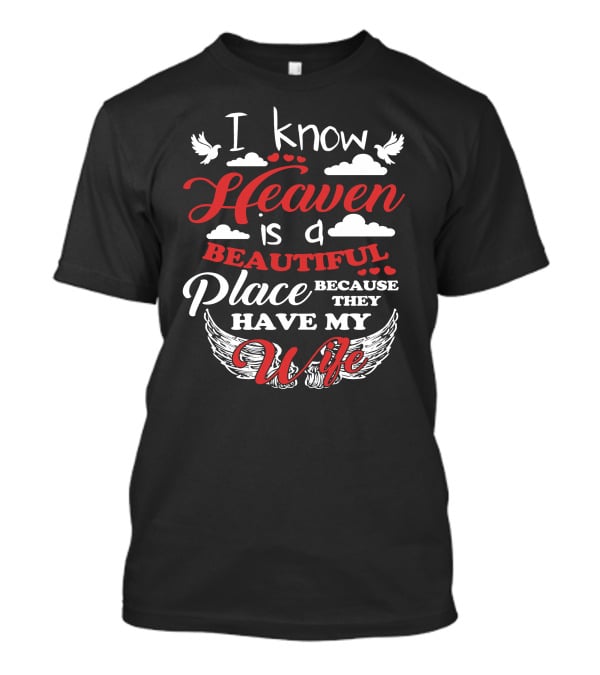 I Know Heaven Is A Beautiful Place Because They Have My Wife Clouds Wings Doves T-Shirt