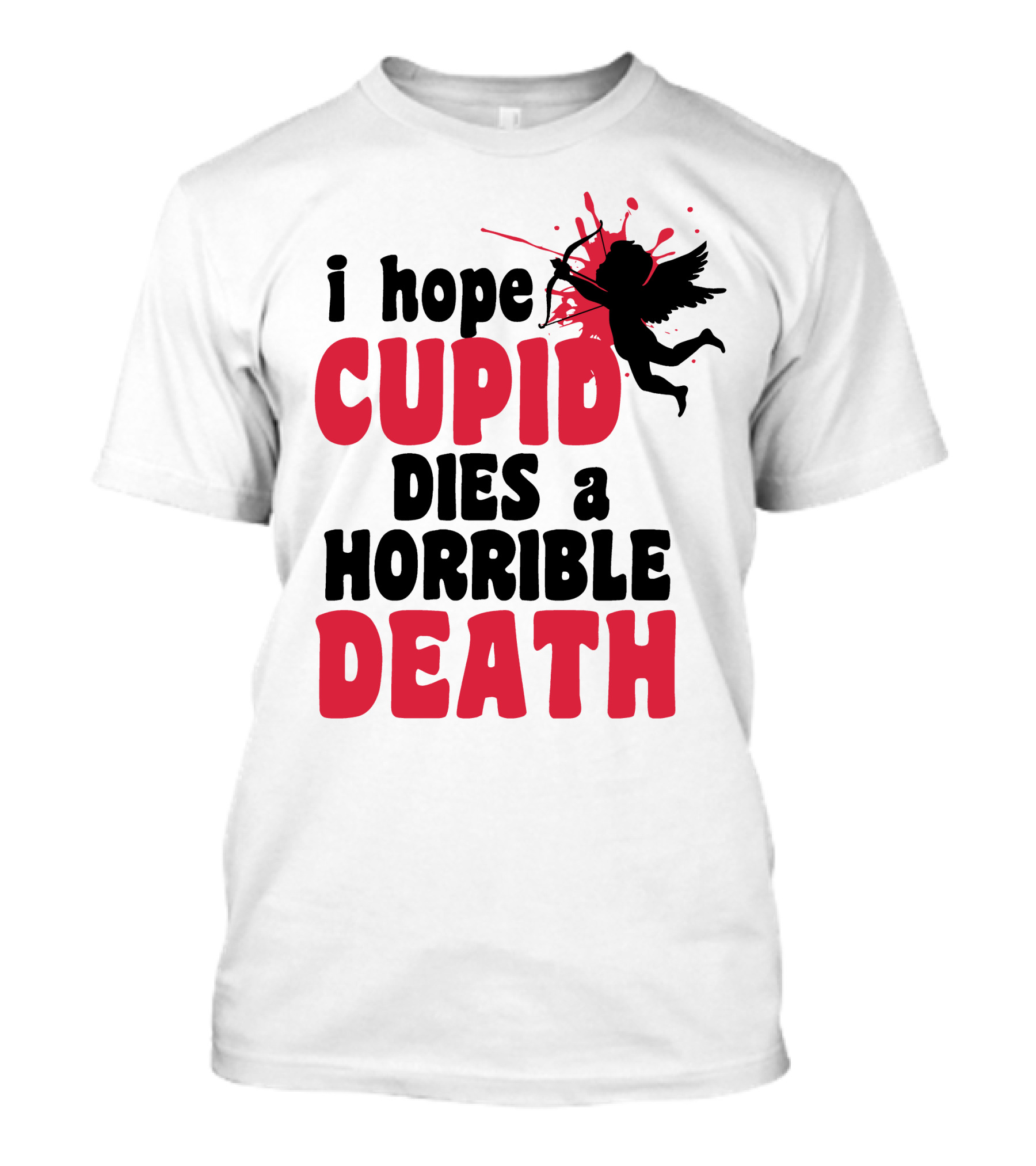 I Hope Cupid Dies A Horrible Death Silhouette And Red Splash T-Shirt