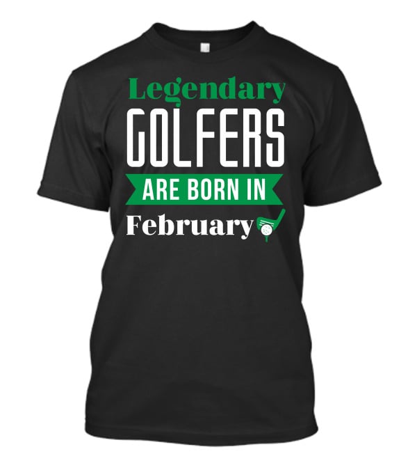 Legendary Golfers Golf Ball Born In February T-Shirt