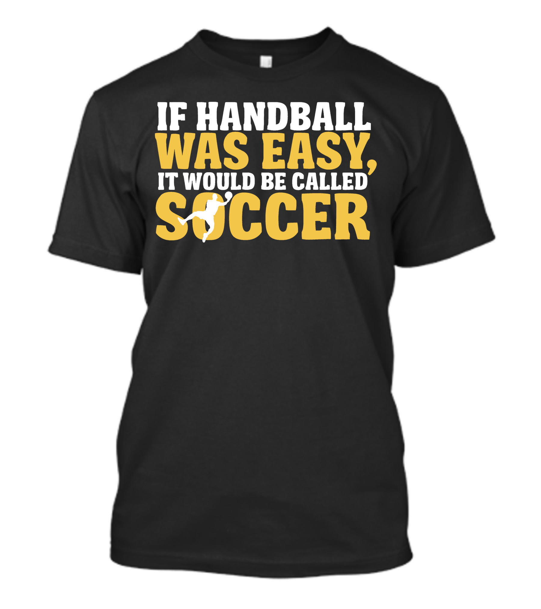 If Handball Was Easy It Would Be Called Soccer T-Shirt