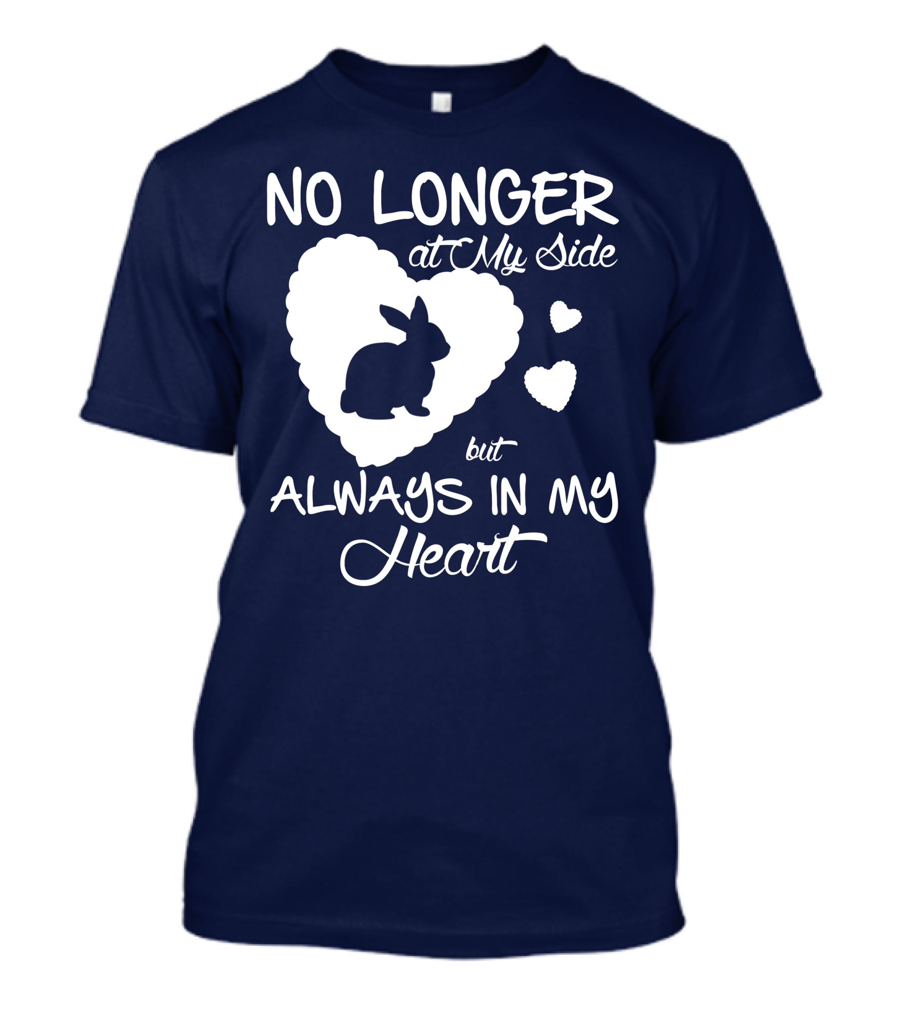 No Longer At My Side But Always In My Heart Rabbit Lover T-Shirt