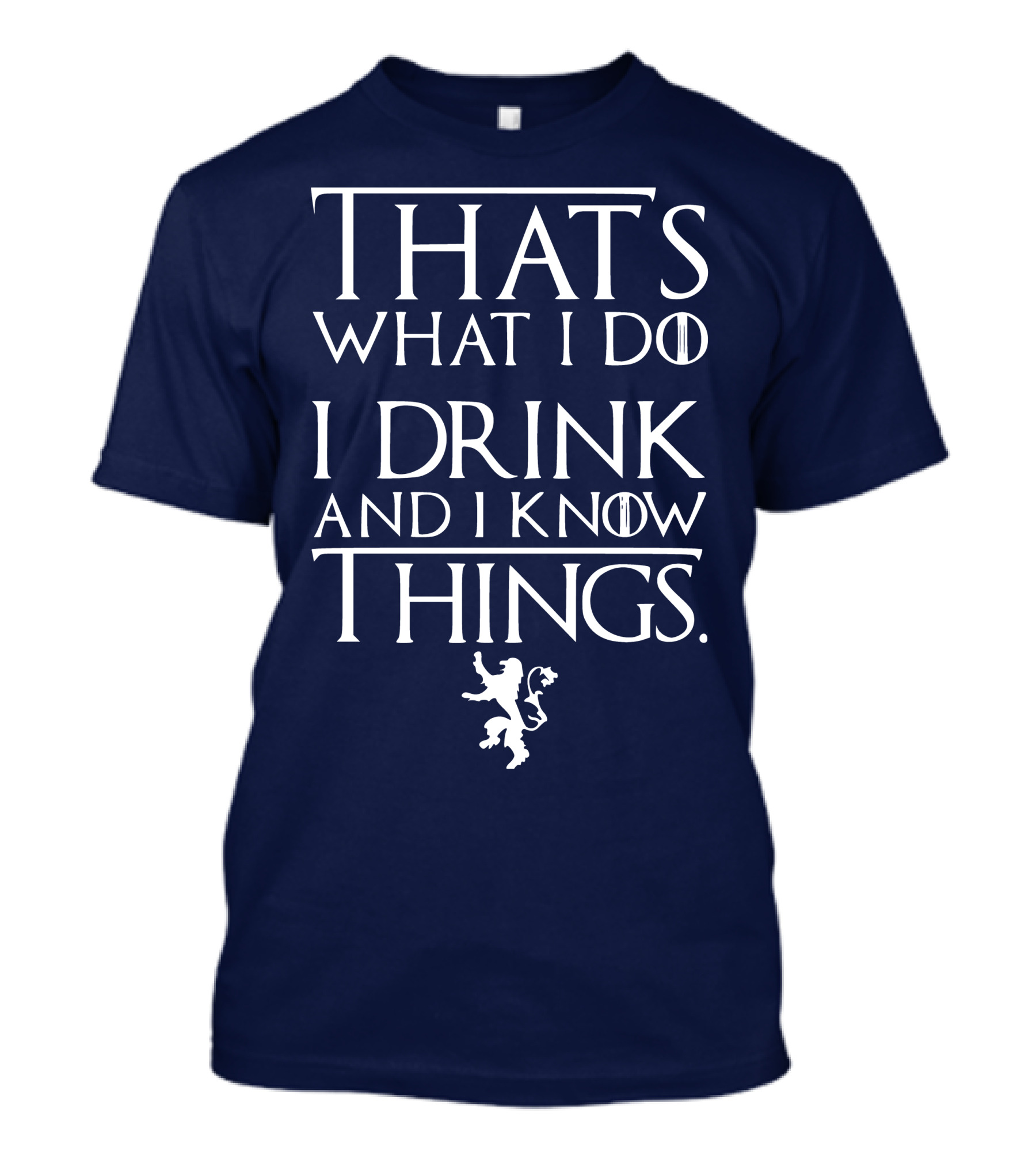 That's What I Do I Drink And I Know Things Lion T-Shirt