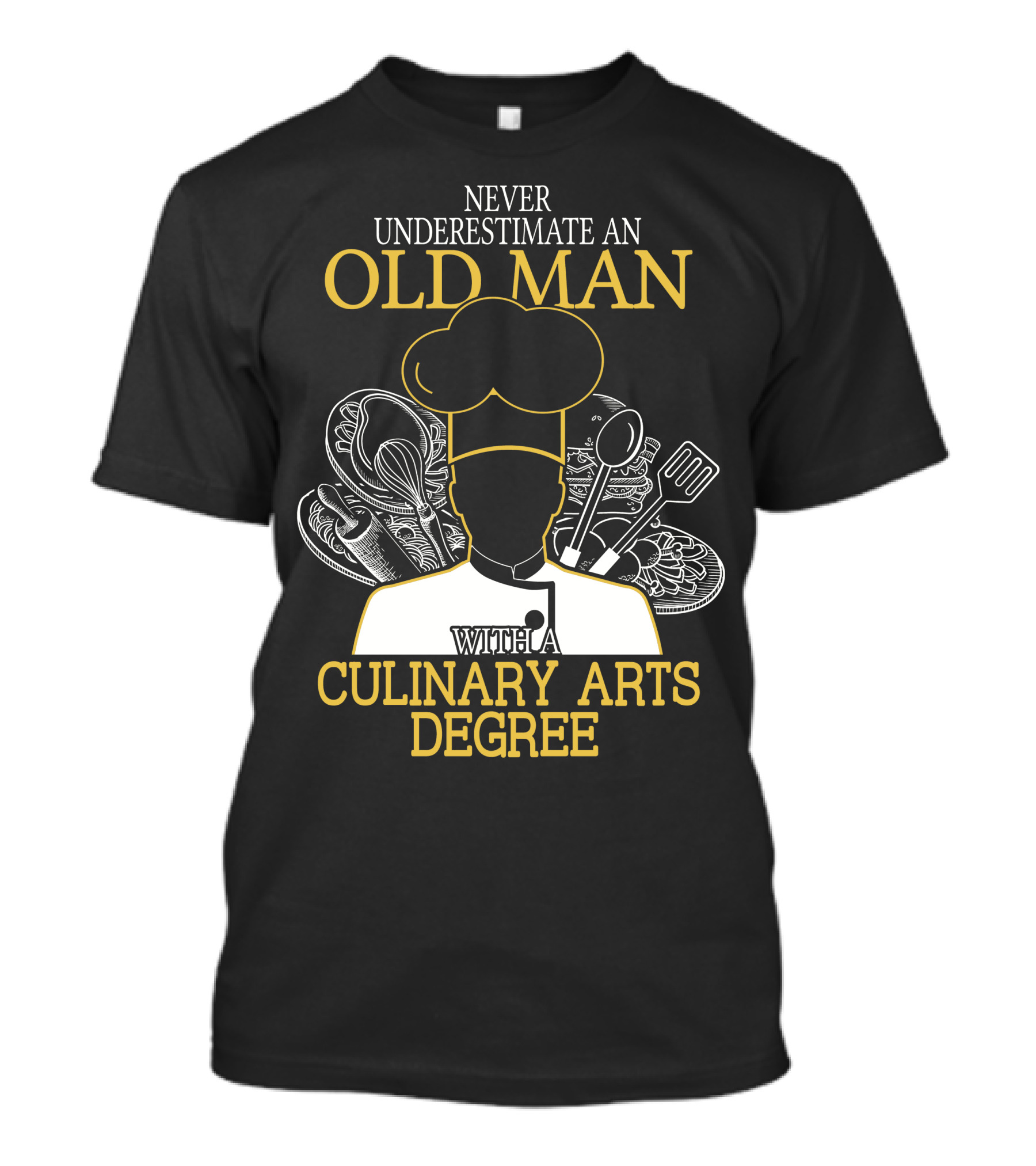 Never Underestimate An Old Man With A Culinary Arts Degree Chef Hat And Cooking Utensils T-Shirt
