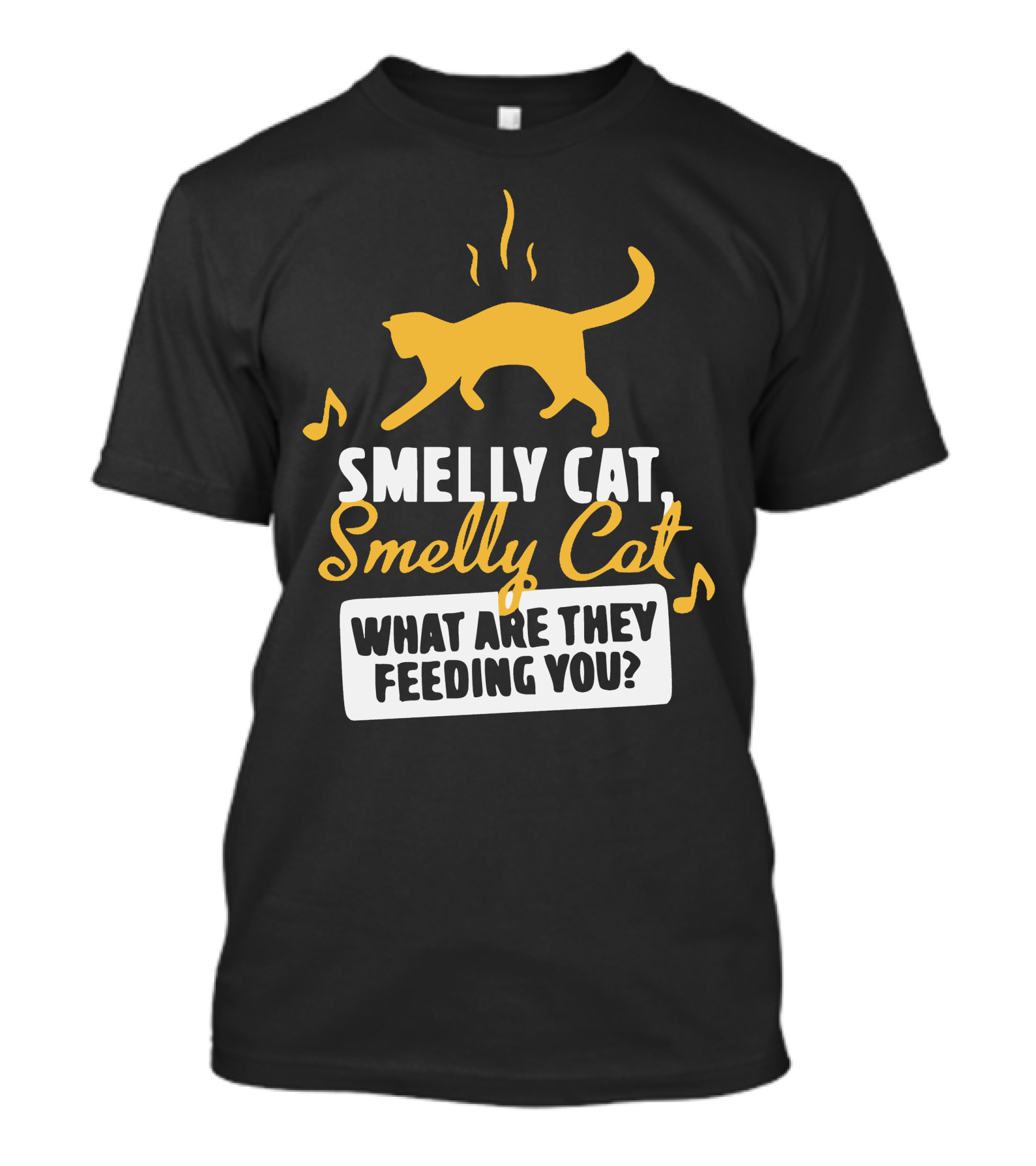 Smelly Cat Smelly Cat What Are They Feeding You? T-Shirt