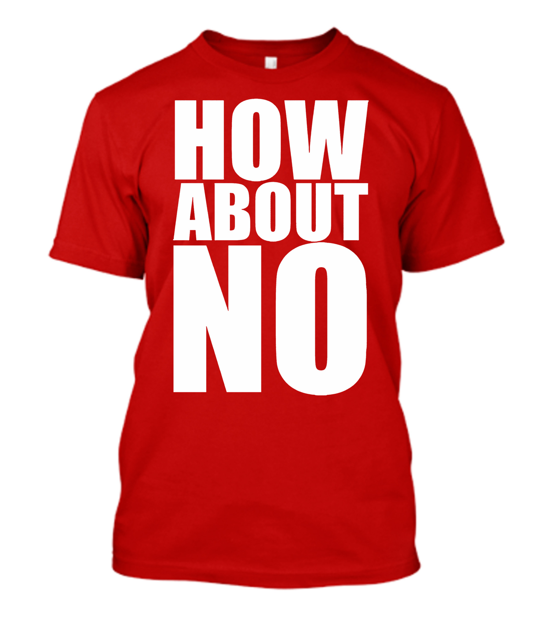 How About No Bold Statement Block Letters T-Shirt