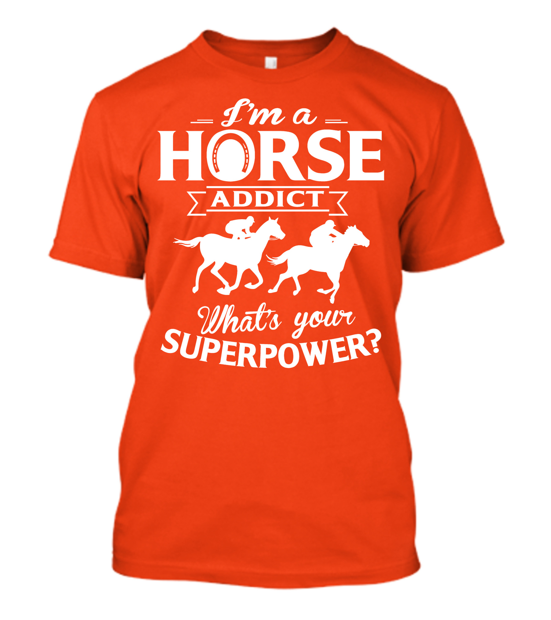 I'm A Horse Addict What's Your Superpower Horse Racing Print T-Shirt