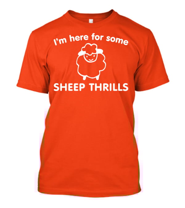 I'm Here For Some Sheep Thrills Happy Sheep Fun T-Shirt