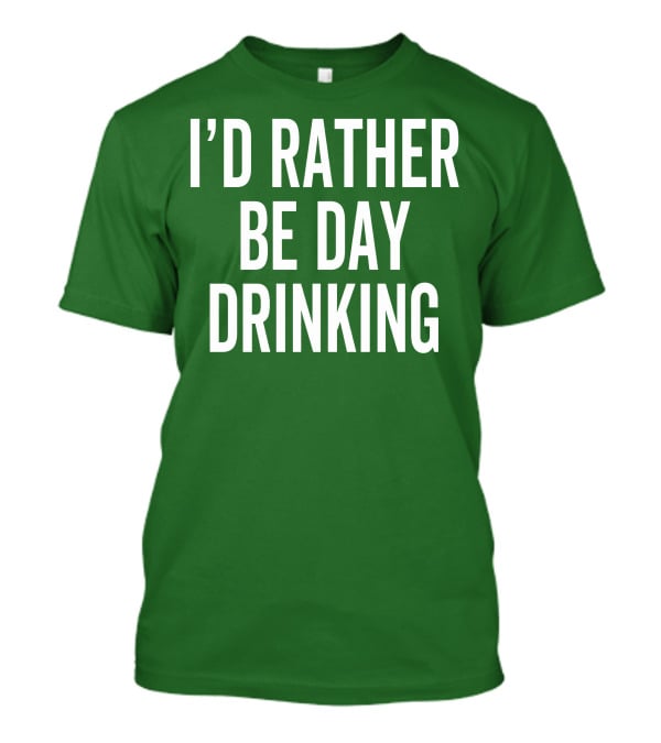 I'D Rather Be Day Drinking T-Shirt