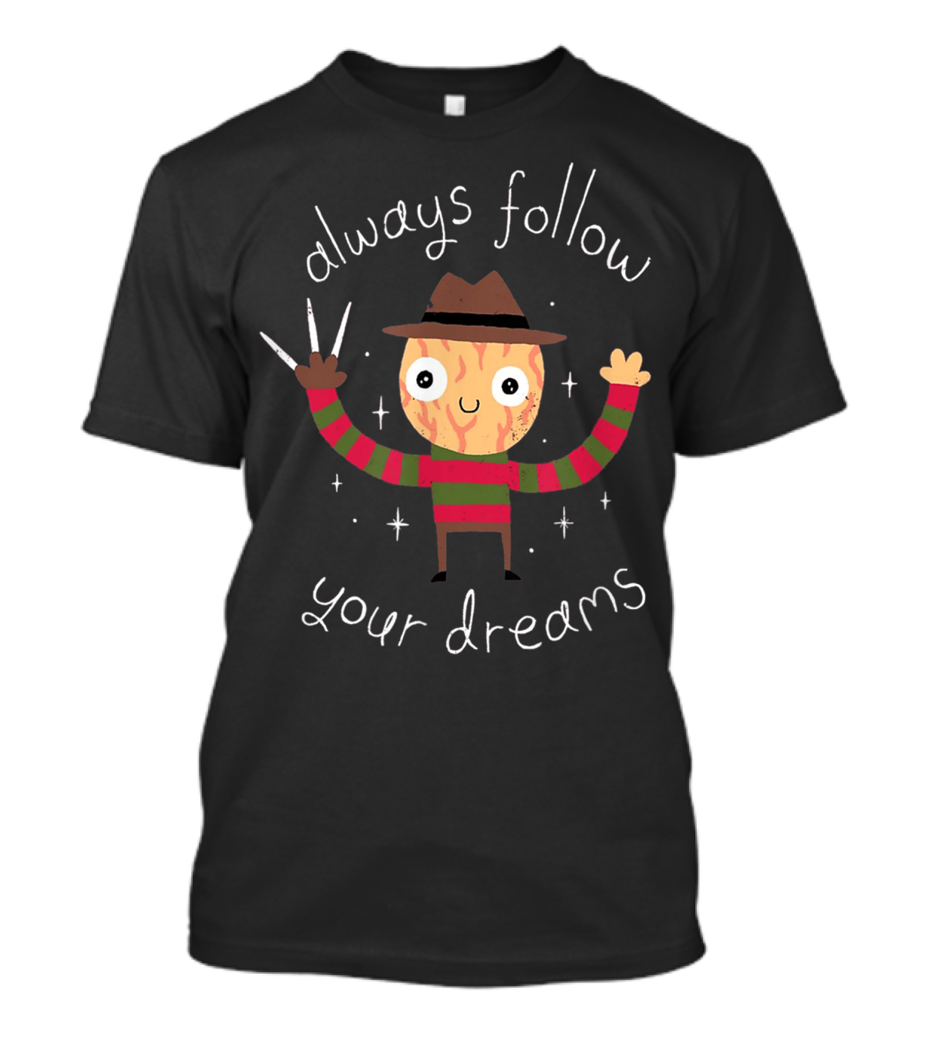 Always Follow Your Dreams Freddy Krueger T-Shirt