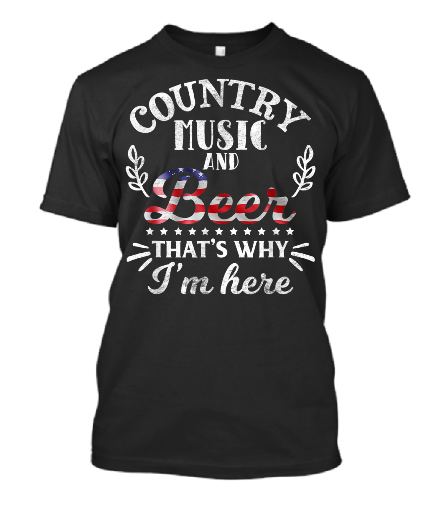 Country Music And Beer American Flag That's Why I'm Here T-Shirt