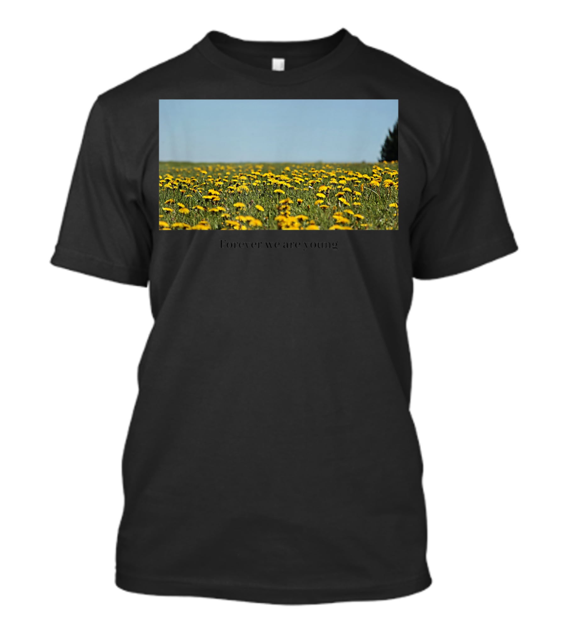 Field Of Dandelions Forever We Are Young T-Shirt