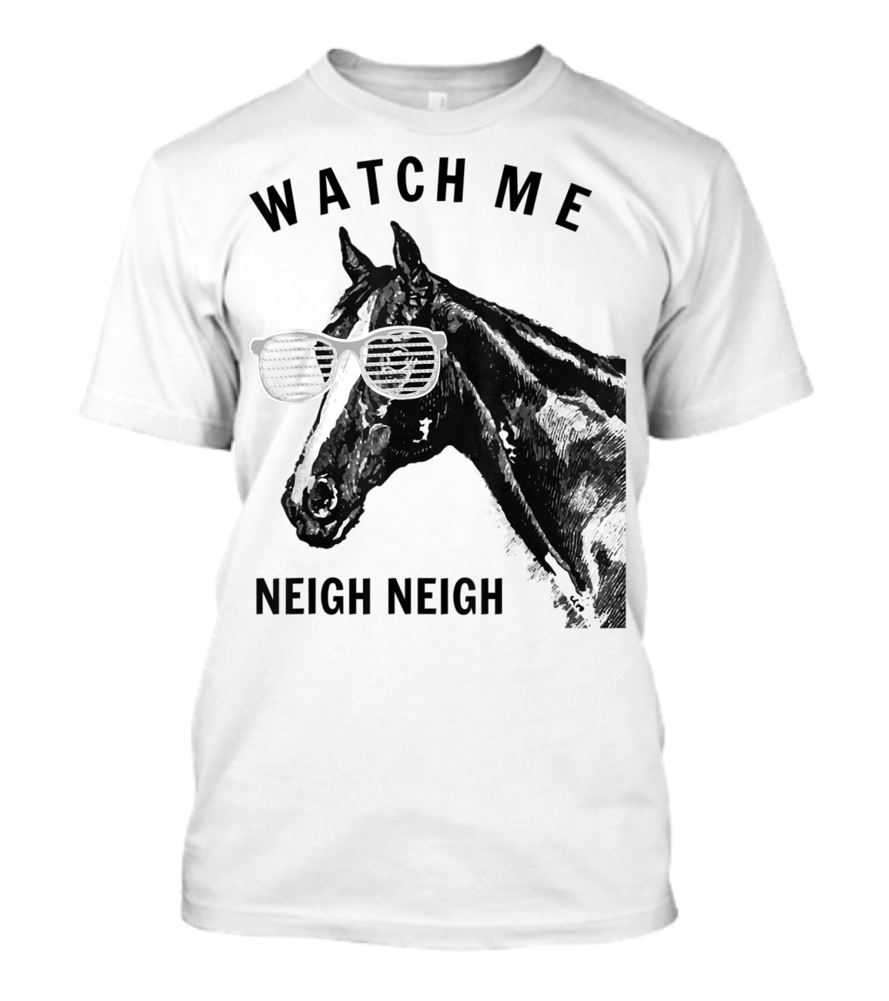 Watch Me Neigh Neigh Funny Race Horse Sunglasses T-Shirt