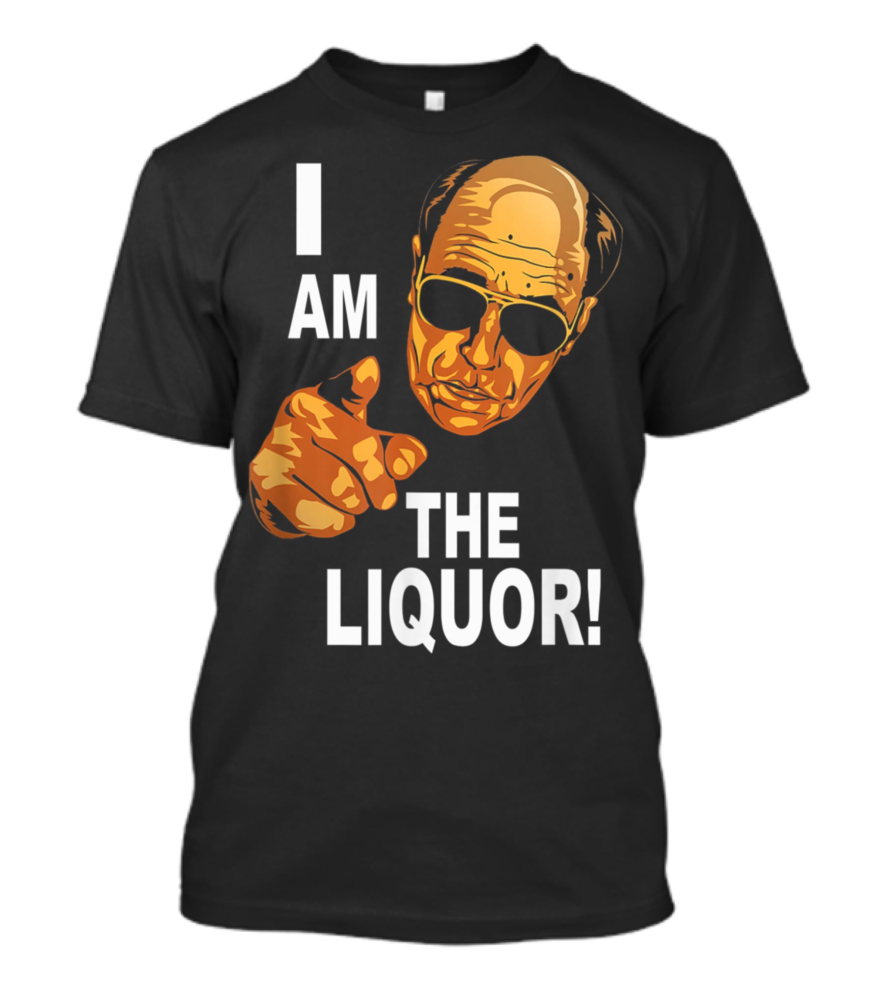 I Am The Liquor Iconic Quote Design Featuring Bold Sunglasses Character T-Shirt